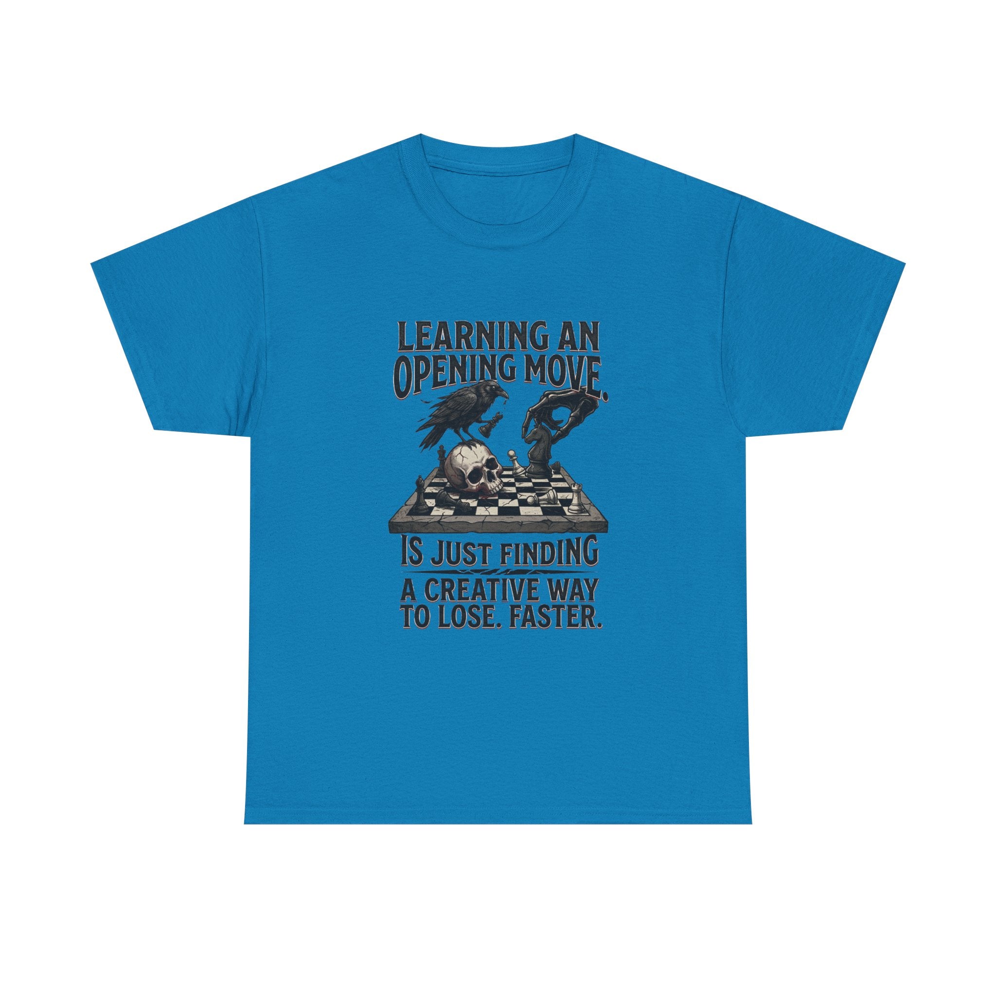Chess T-Shirt — "Learning an Opening Move...is Just Finding a Creative Way to Lose Faster"