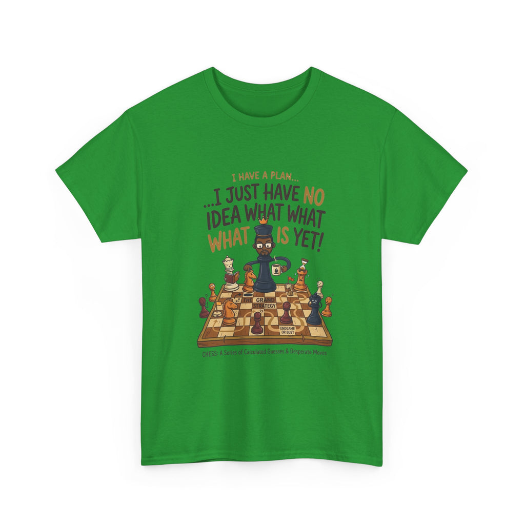 T-Shirt — "I Have a Plan... I Just Have No Idea What What Is Yet!" Chess Graphic Tee