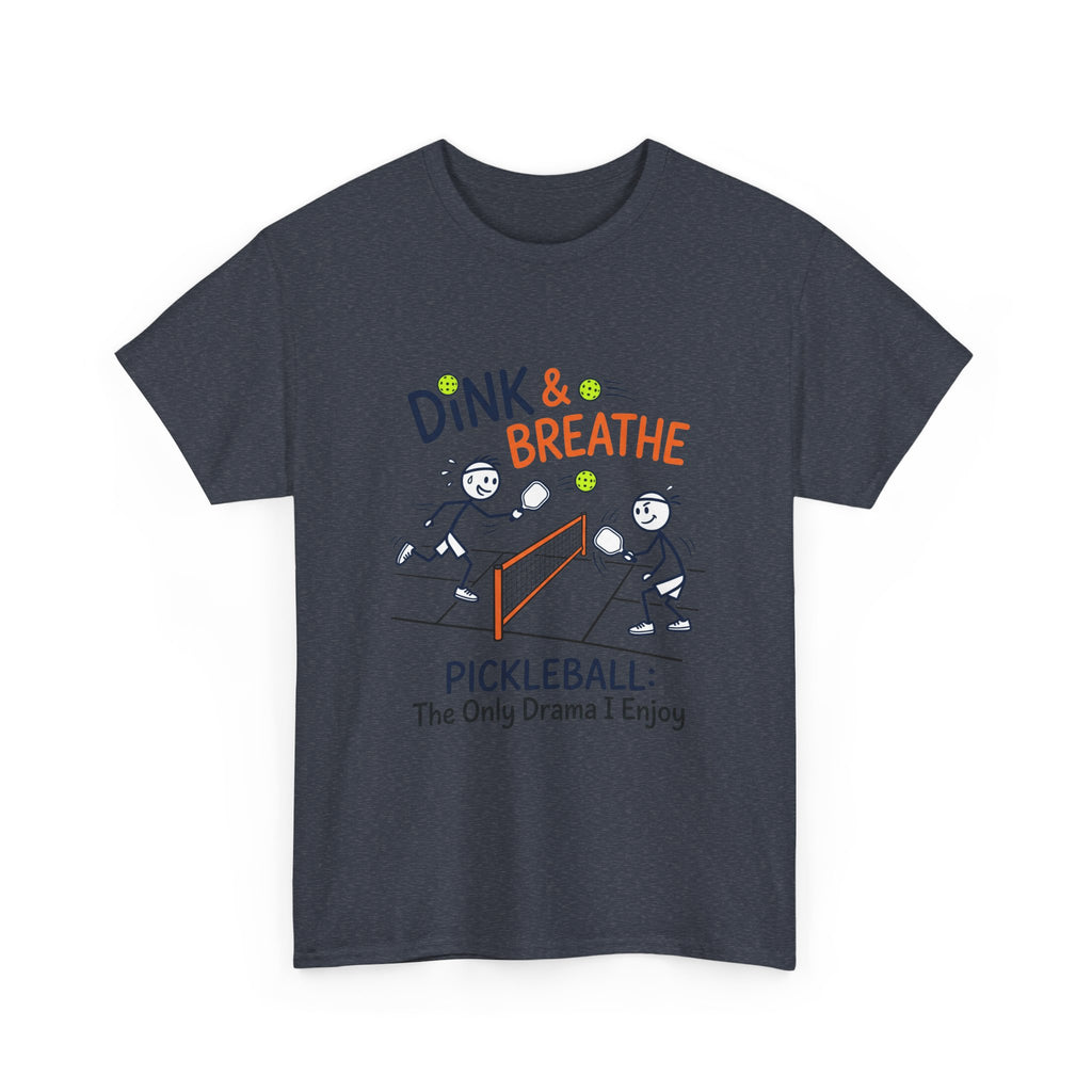 Pickleball Tee — "Dink & Breathe" Funny Pickleball Shirt: The Only Drama I Enjoy