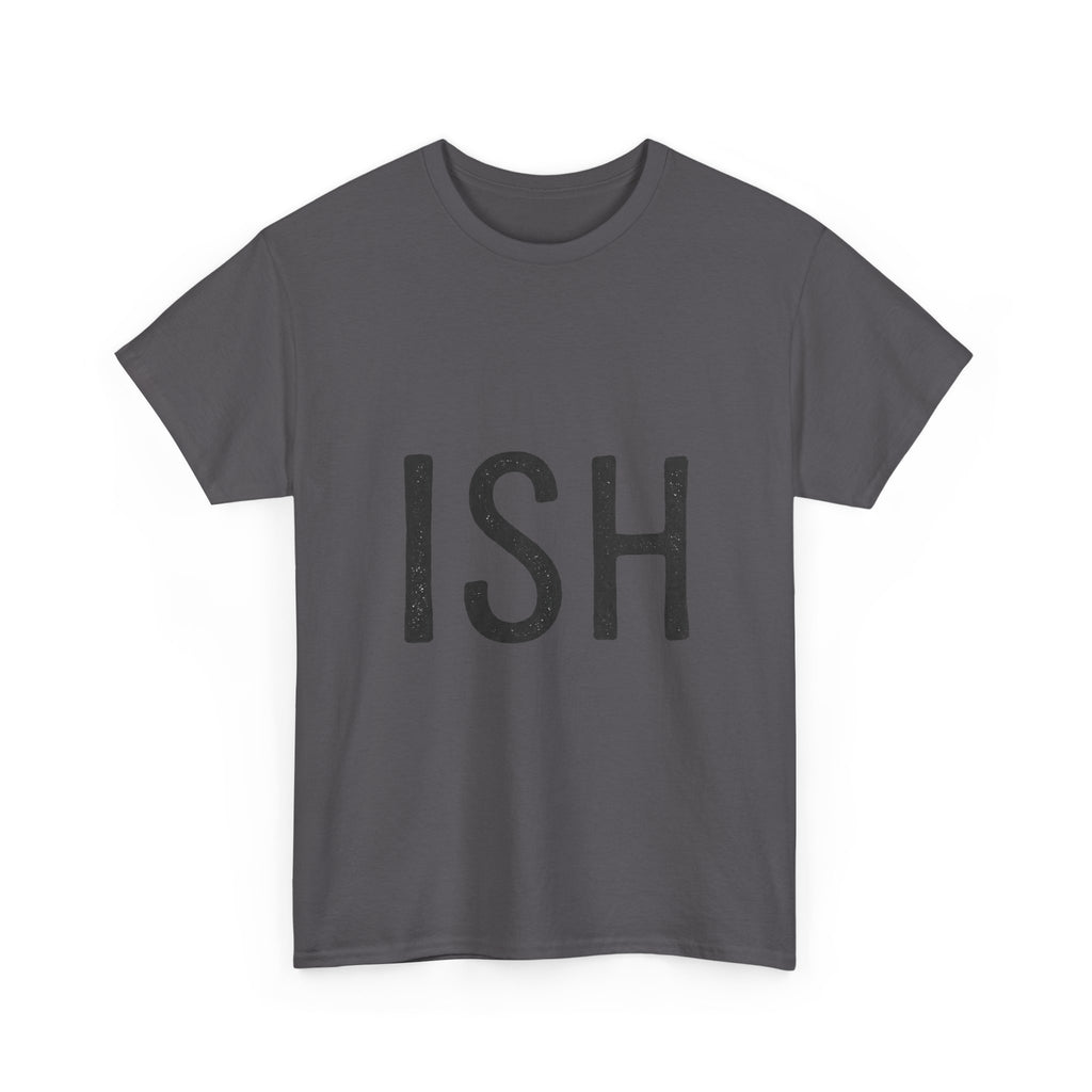Ish Graphic Tee — Minimal 'ISH' Text Shirt, Casual Everyday White T‑Shirt