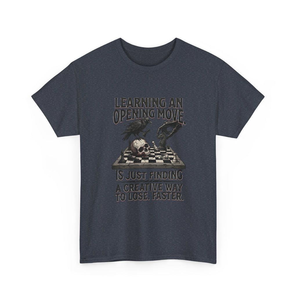 Chess T-Shirt — "Learning an Opening Move...is Just Finding a Creative Way to Lose Faster"