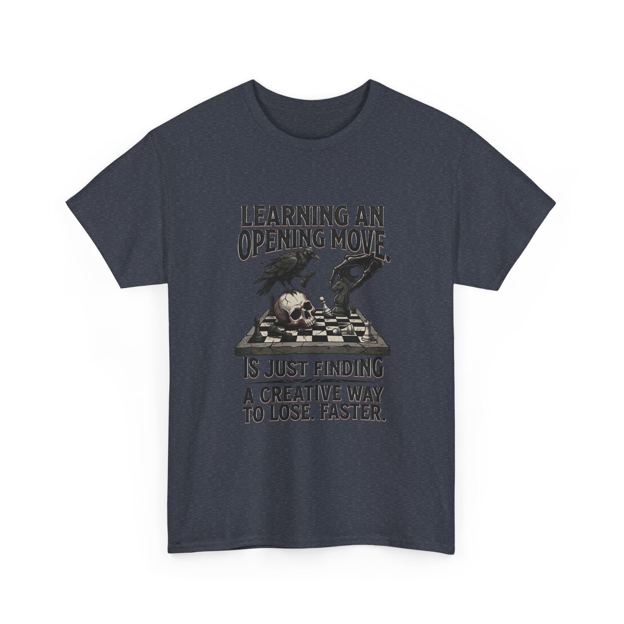 Chess T-Shirt — "Learning an Opening Move...is Just Finding a Creative Way to Lose Faster"