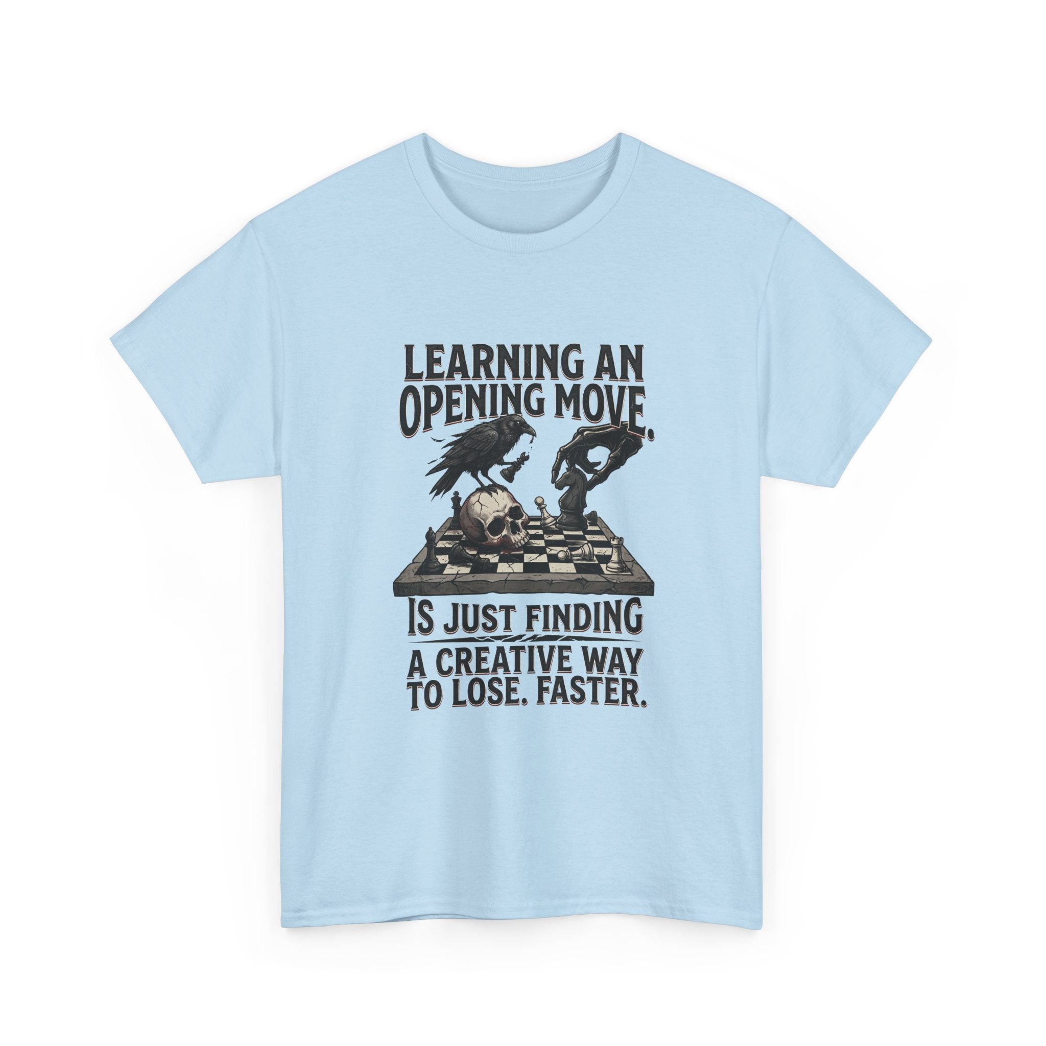 Chess T-Shirt — "Learning an Opening Move...is Just Finding a Creative Way to Lose Faster"