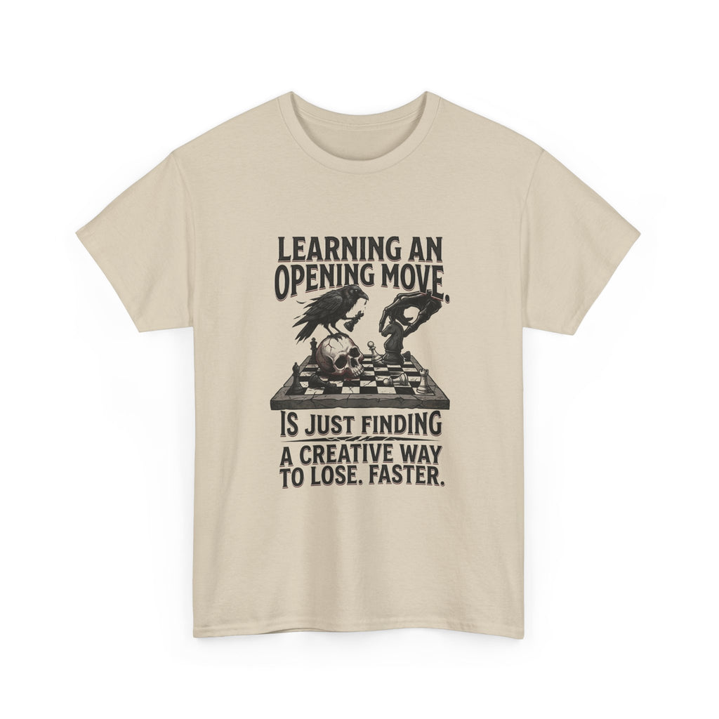 Chess T-Shirt — "Learning an Opening Move...is Just Finding a Creative Way to Lose Faster"