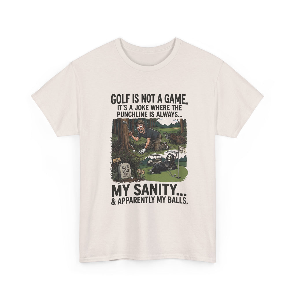 Golf Is Not a Game Tee — Funny Golf Humor Shirt (“My Sanity… & Apparently My Balls”)