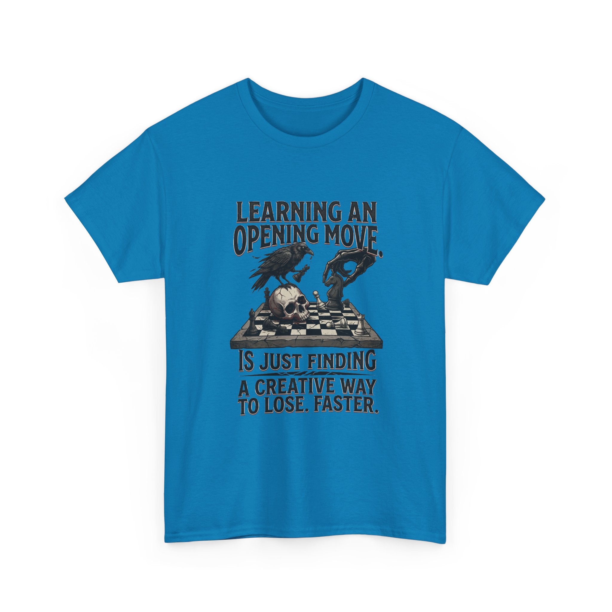 Chess T-Shirt — "Learning an Opening Move...is Just Finding a Creative Way to Lose Faster"