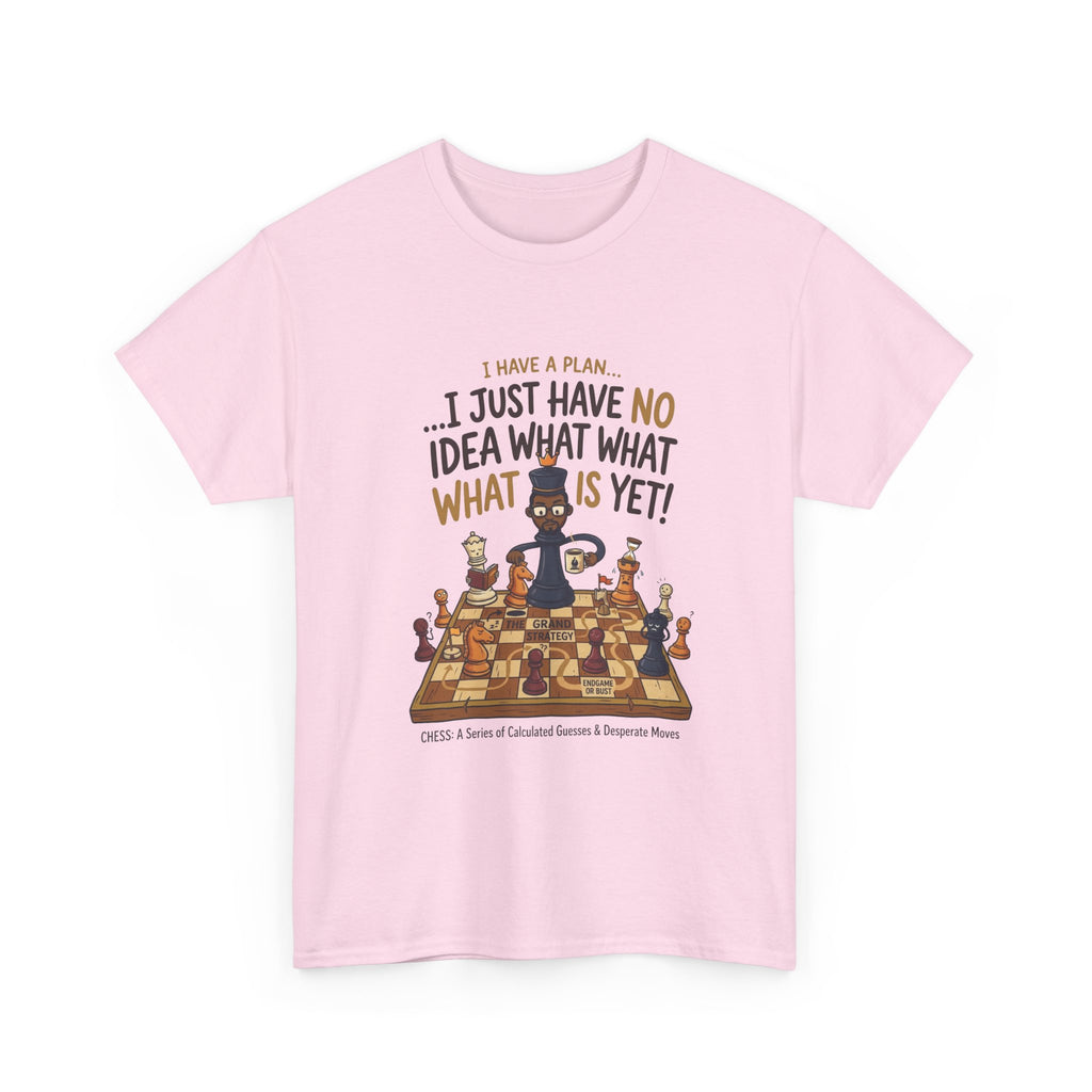 T-Shirt — "I Have a Plan... I Just Have No Idea What What Is Yet!" Chess Graphic Tee