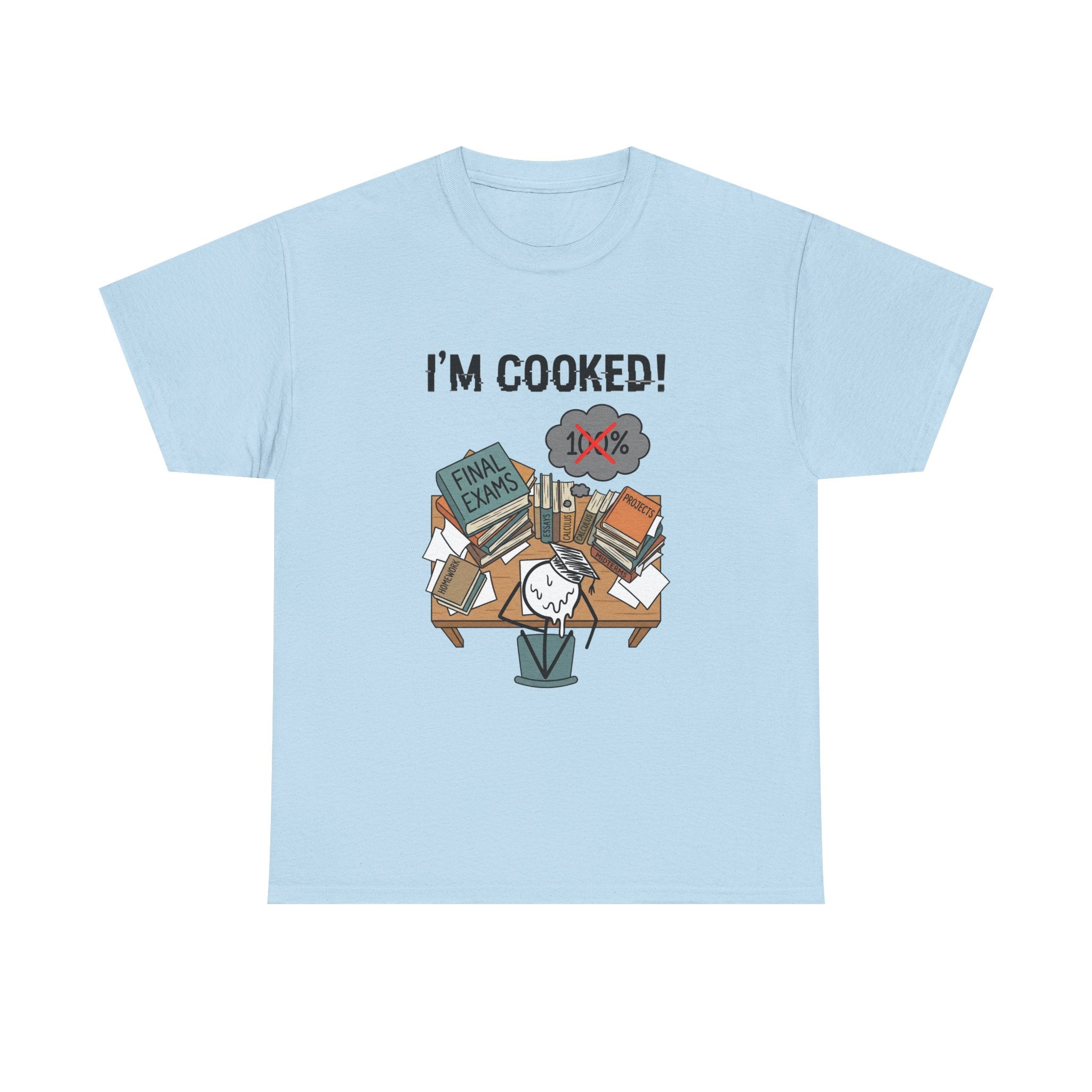 I’m Cooked! Finals Student T-Shirt
