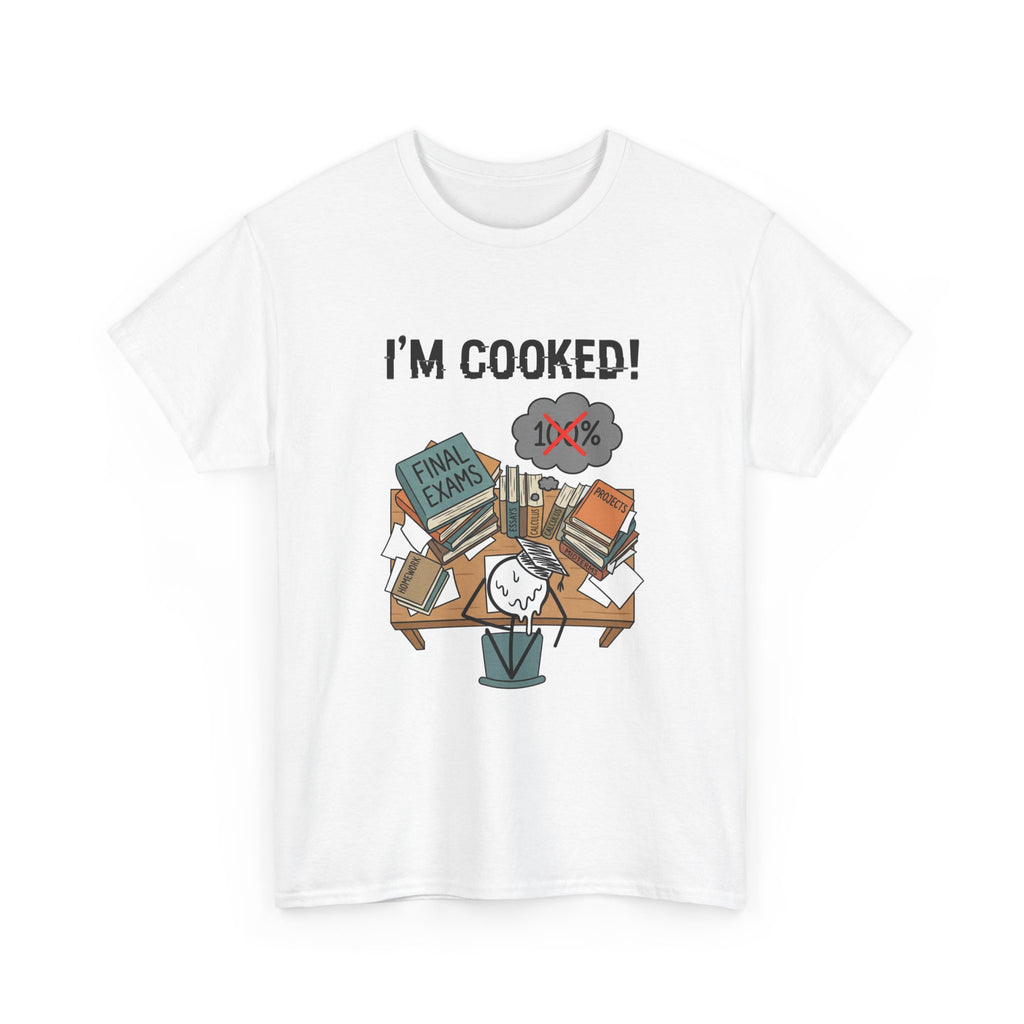 I’m Cooked! Finals Student T-Shirt
