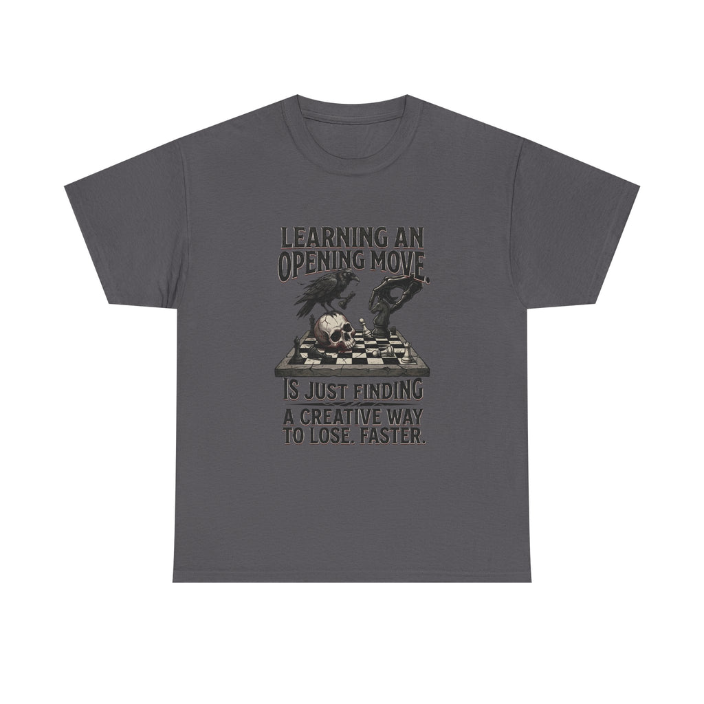Chess T-Shirt — "Learning an Opening Move...is Just Finding a Creative Way to Lose Faster"