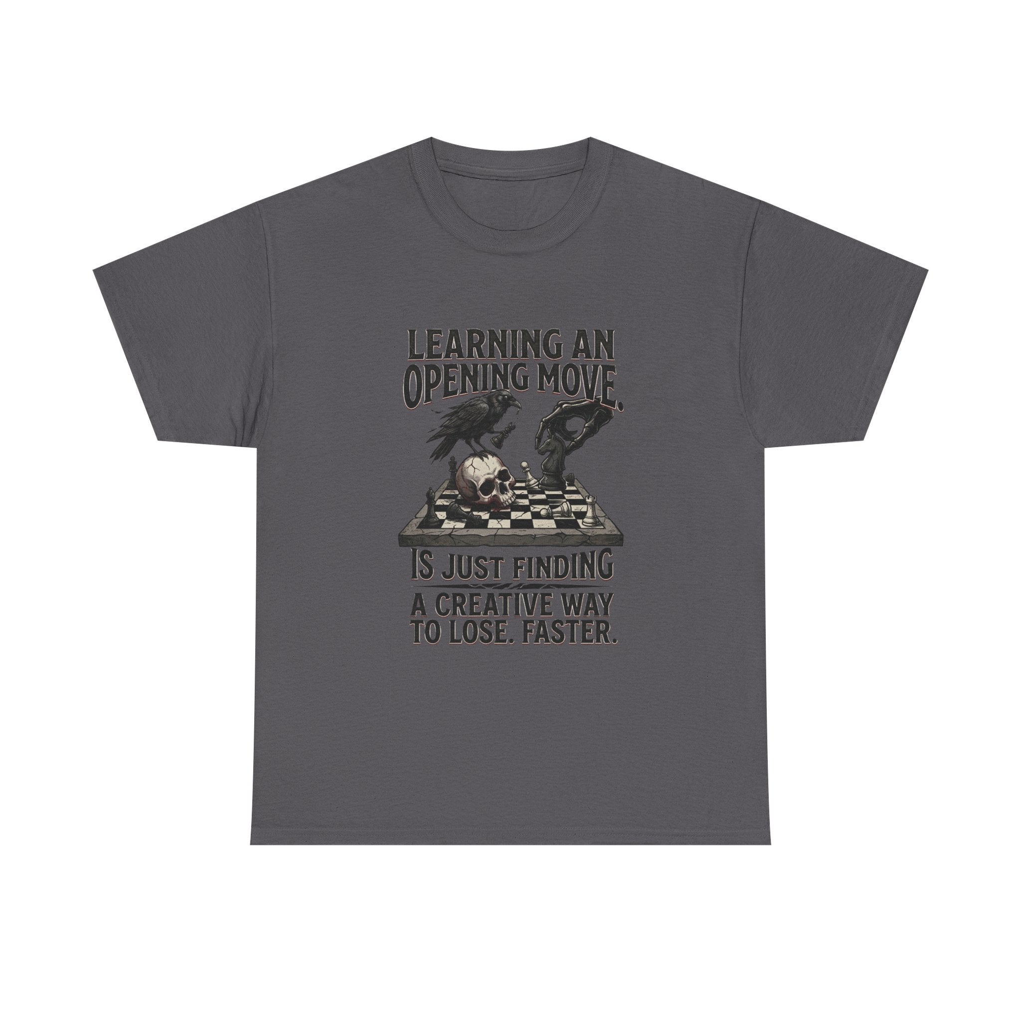 Chess T-Shirt — "Learning an Opening Move...is Just Finding a Creative Way to Lose Faster"