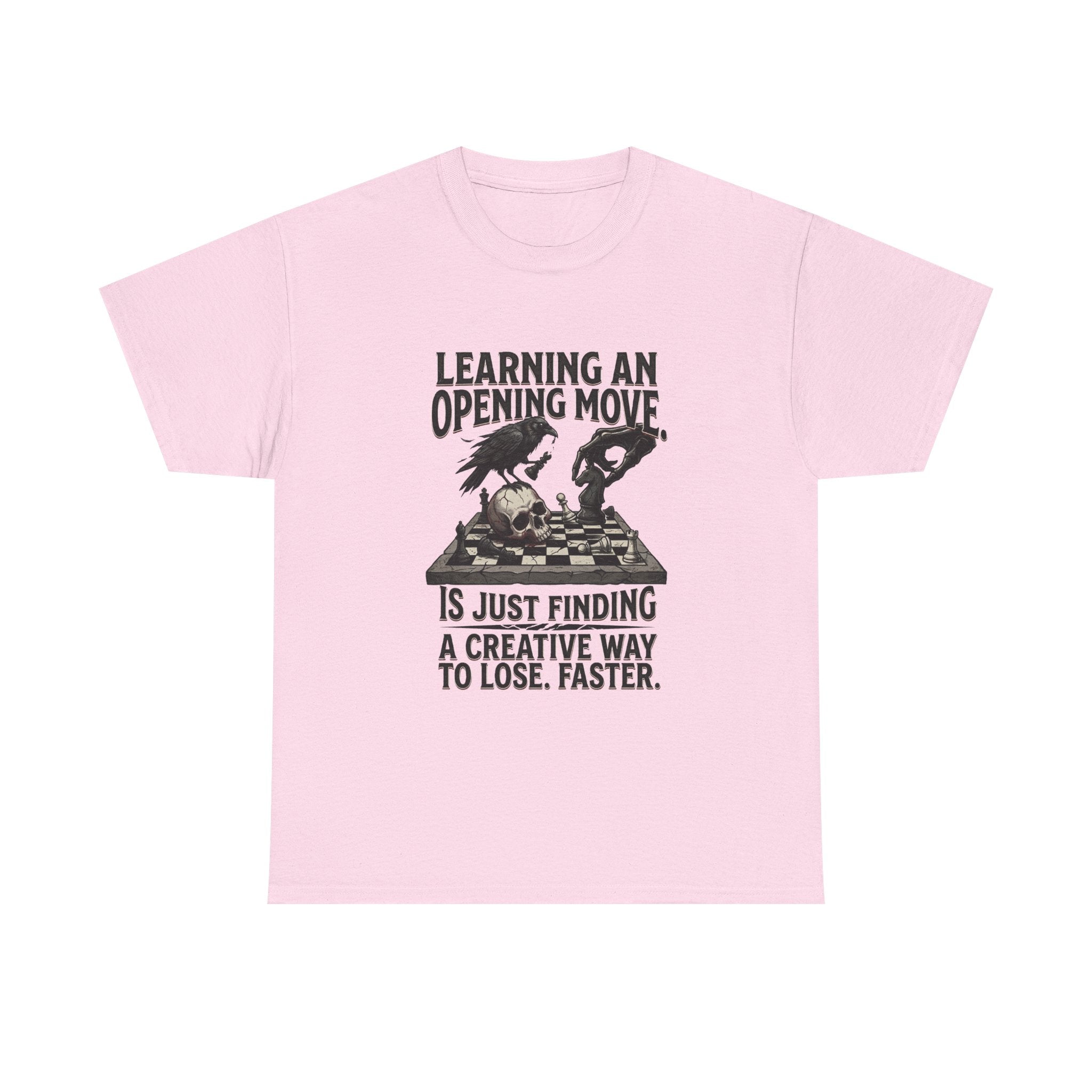 Chess T-Shirt — "Learning an Opening Move...is Just Finding a Creative Way to Lose Faster"