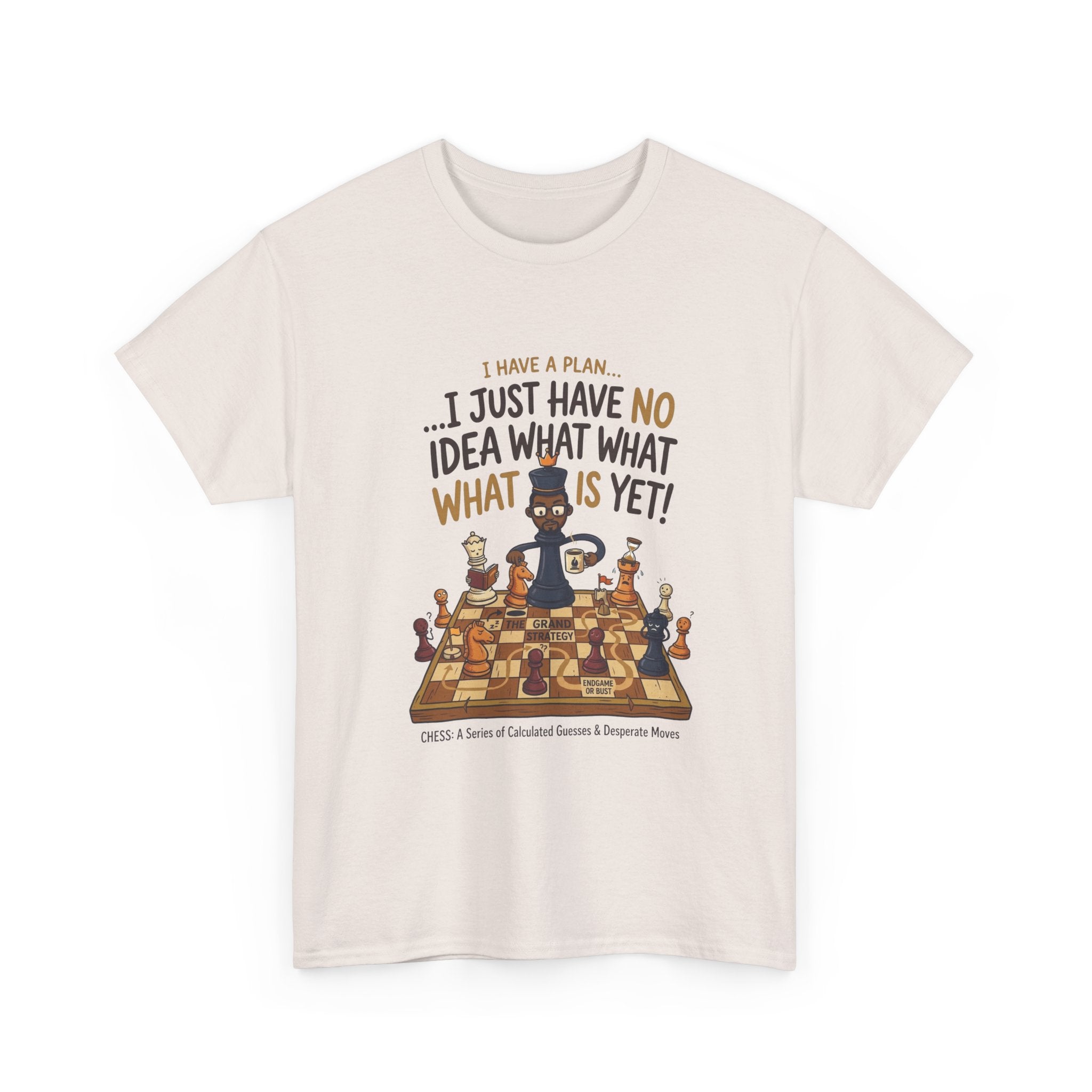 T-Shirt — "I Have a Plan... I Just Have No Idea What What Is Yet!" Chess Graphic Tee