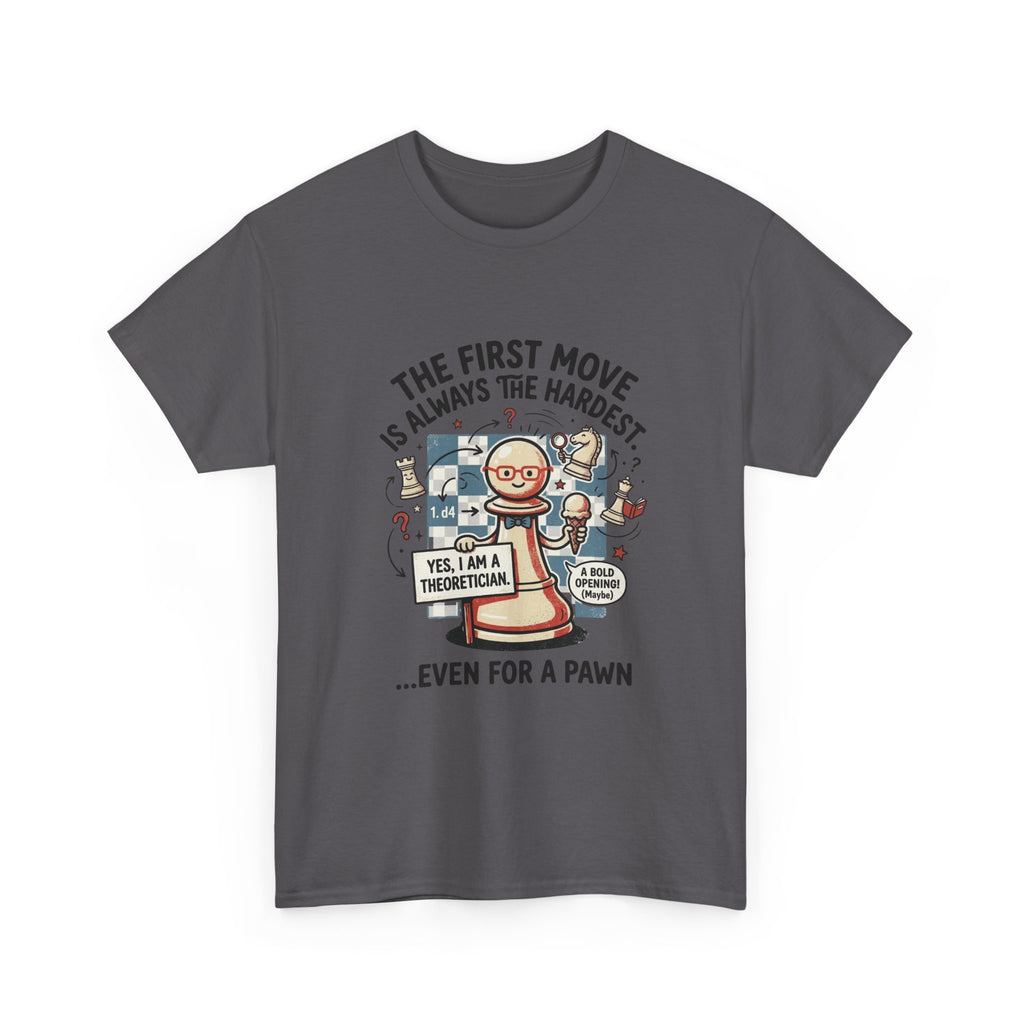 Chess T-Shirt — "The First Move Is Always the Hardest... Even for a Pawn"