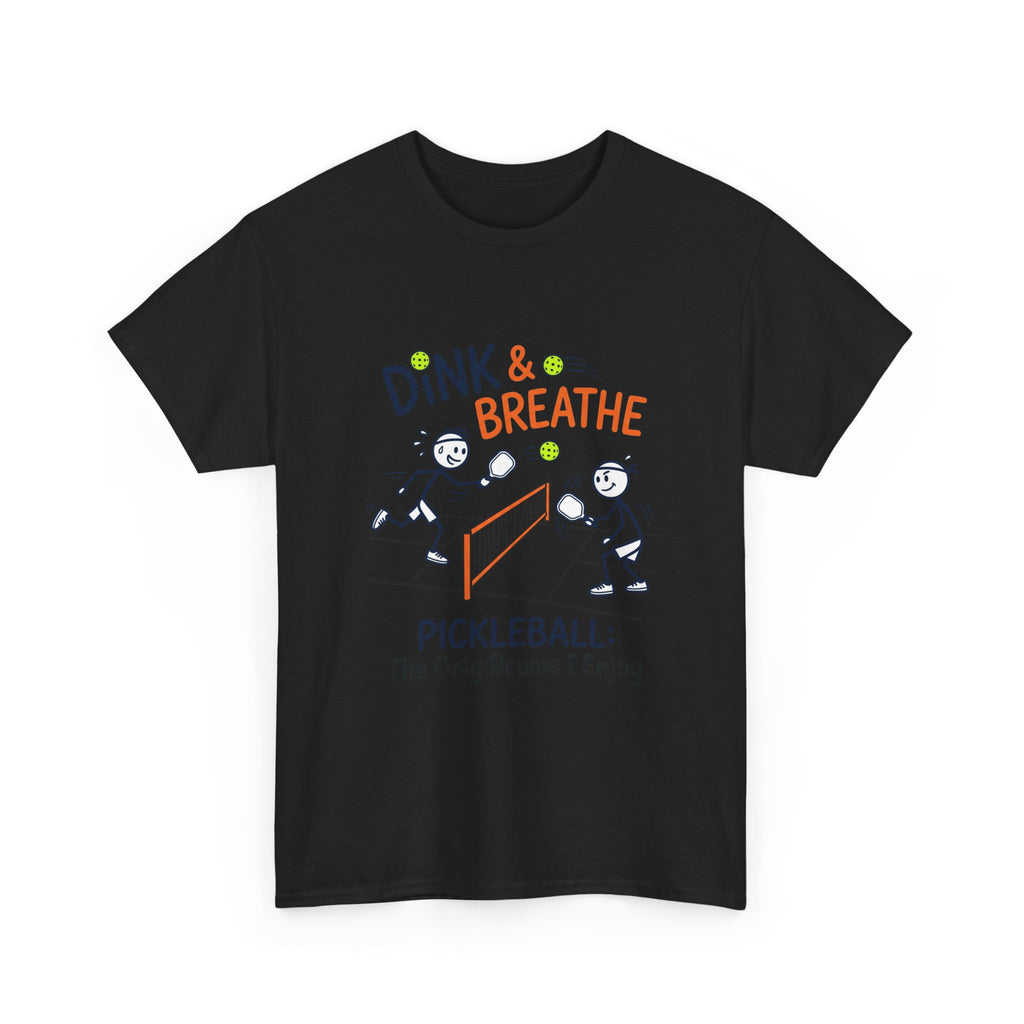 Pickleball Tee — "Dink & Breathe" Funny Pickleball Shirt: The Only Drama I Enjoy