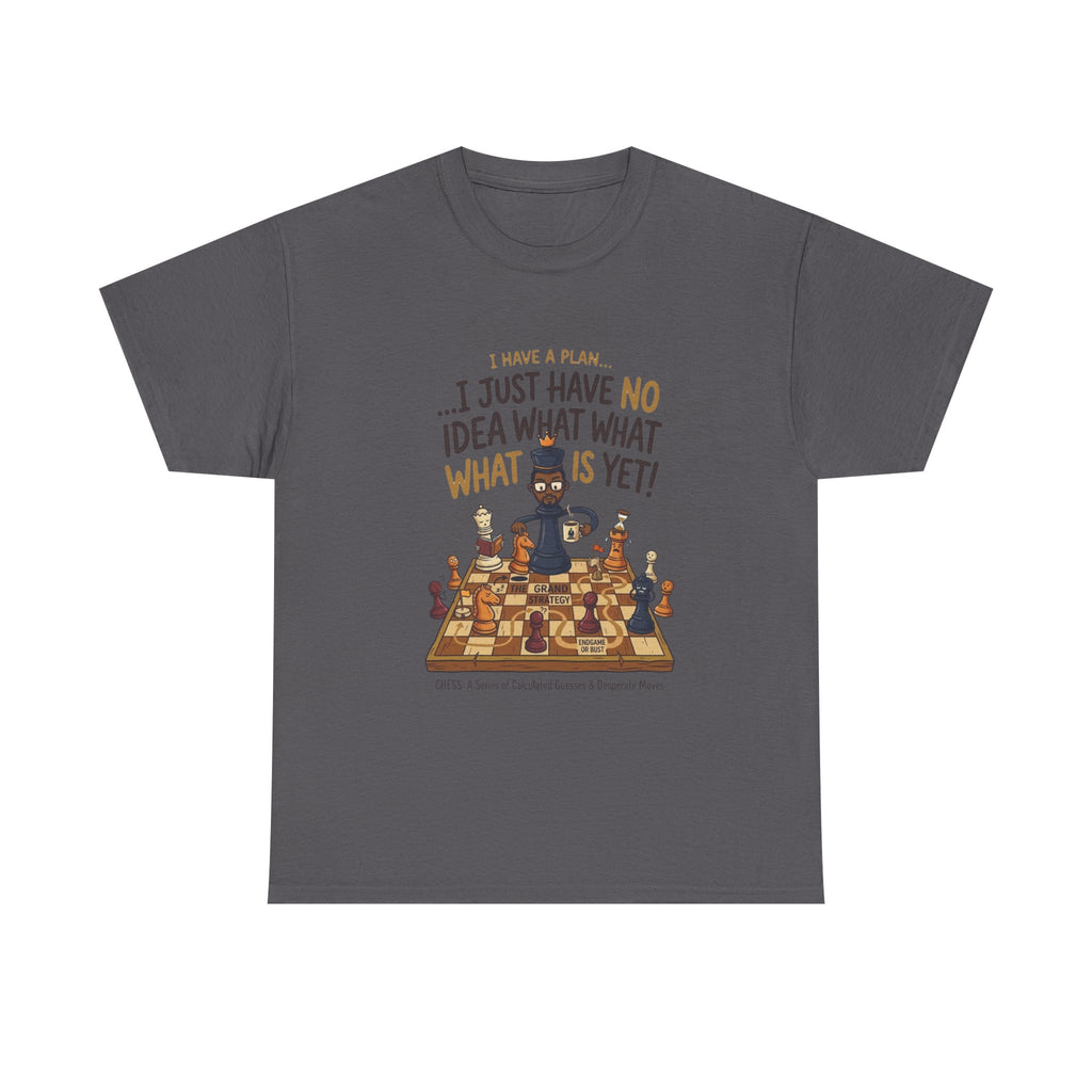 T-Shirt — "I Have a Plan... I Just Have No Idea What What Is Yet!" Chess Graphic Tee