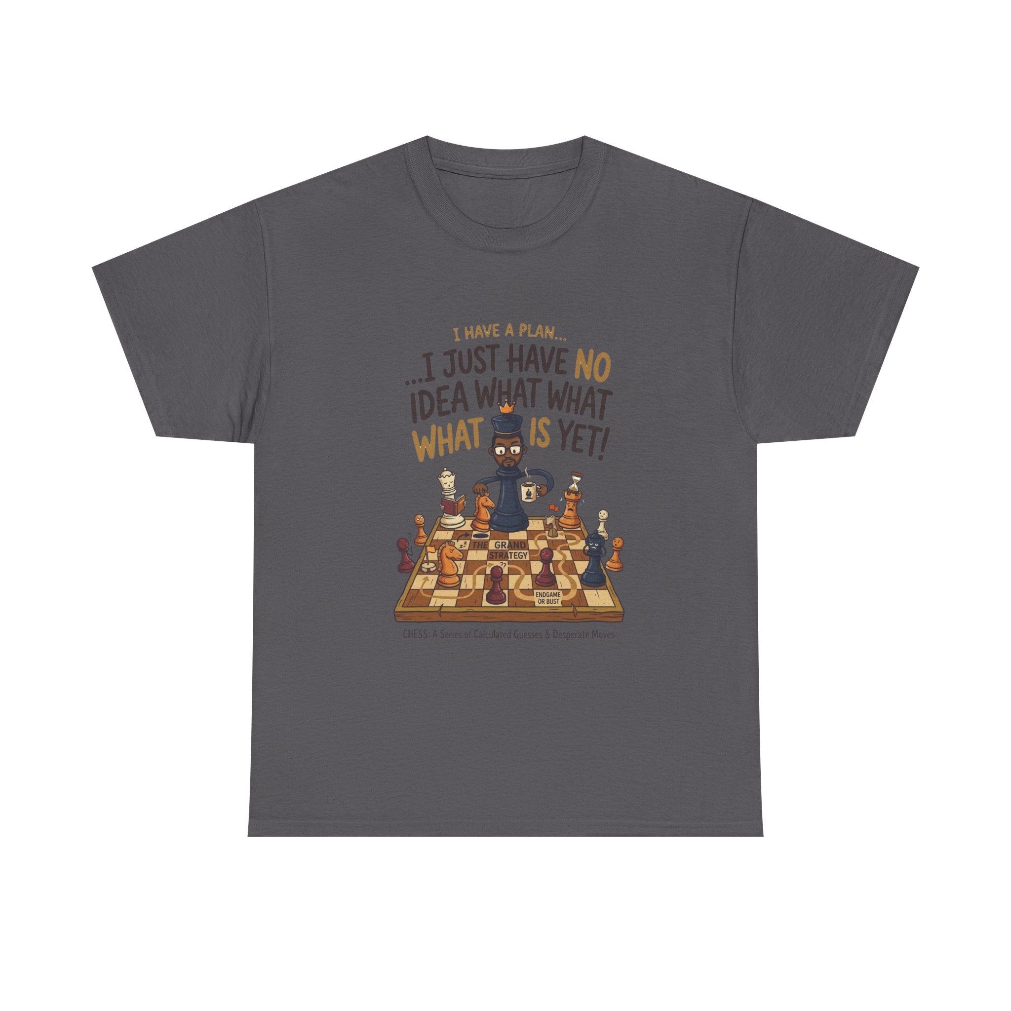 T-Shirt — "I Have a Plan... I Just Have No Idea What What Is Yet!" Chess Graphic Tee