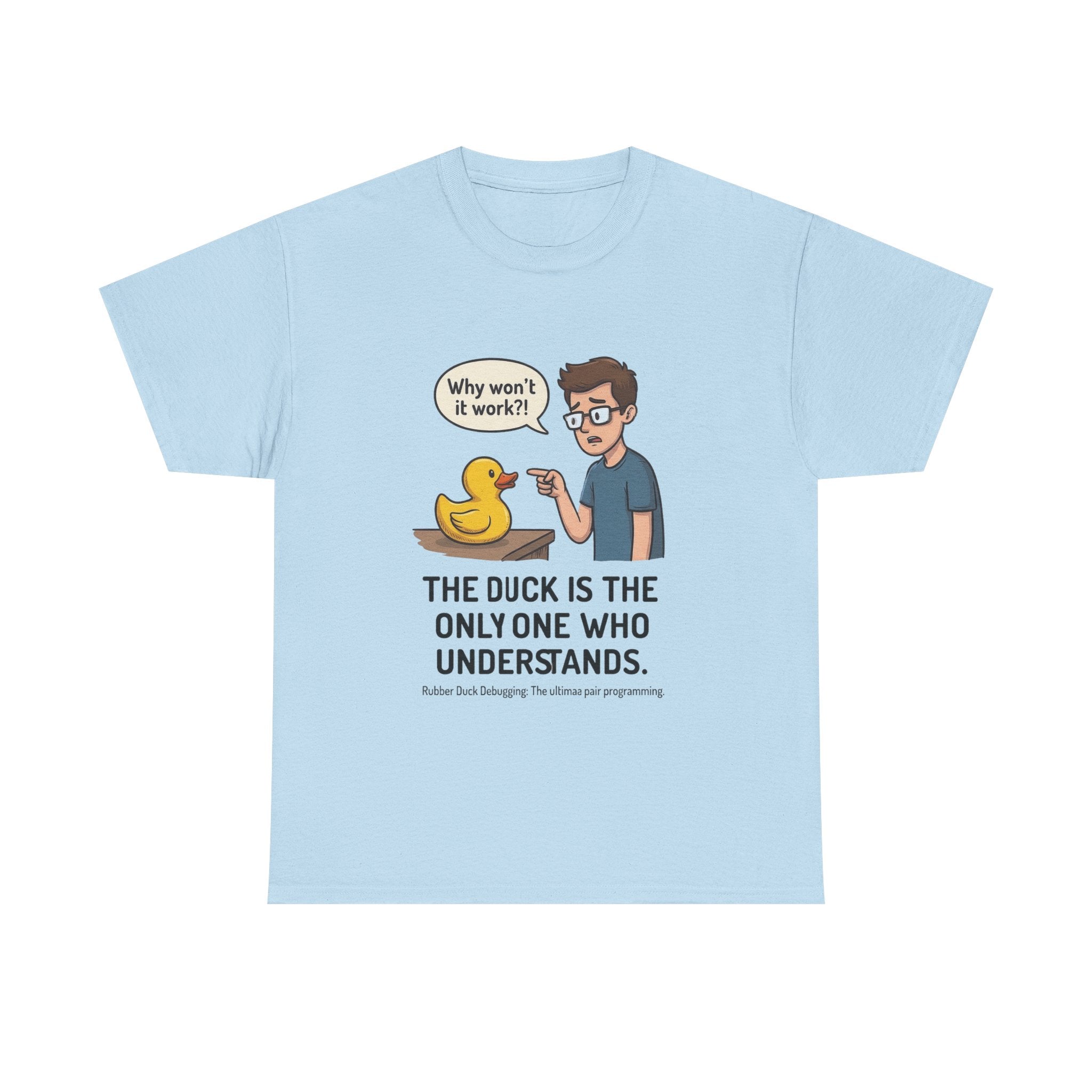 T‑Shirt: "The Duck Is The Only One Who Understands" Cute Rubber Duck Debugging Tee