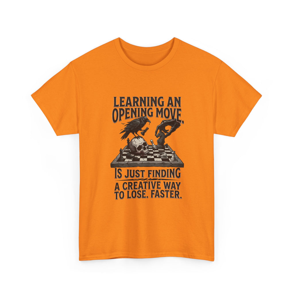 Chess T-Shirt — "Learning an Opening Move...is Just Finding a Creative Way to Lose Faster"