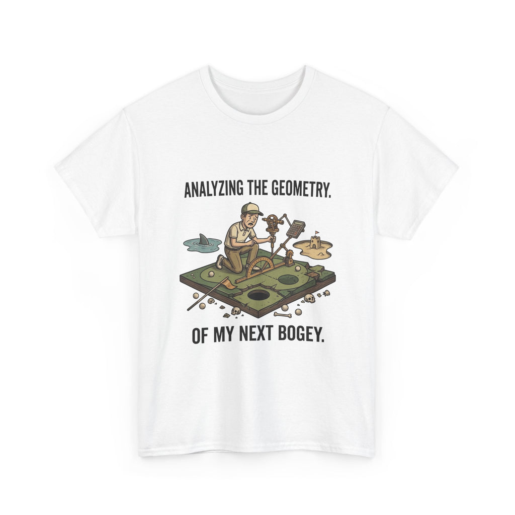 Golf Humor T-Shirt — "Analyzing the Geometry of My Next Bogey"