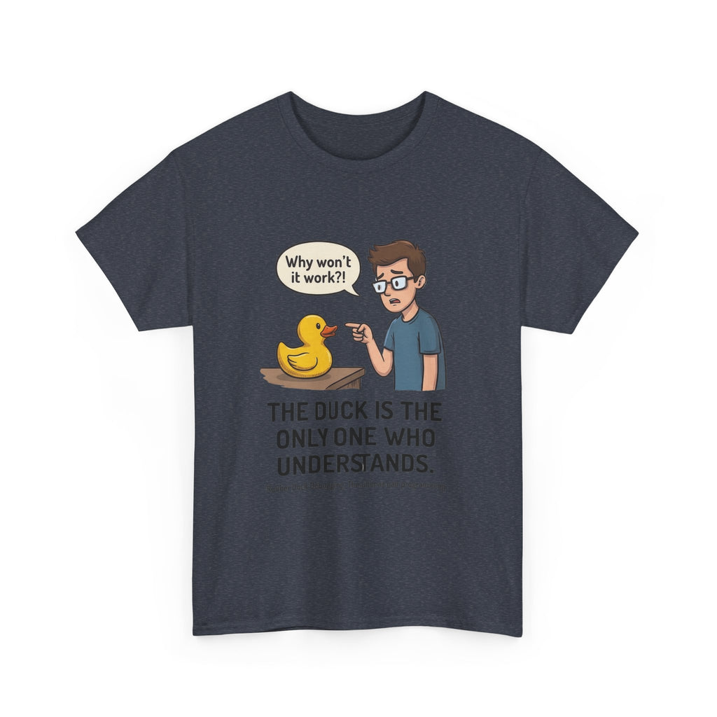 T‑Shirt: "The Duck Is The Only One Who Understands" Cute Rubber Duck Debugging Tee
