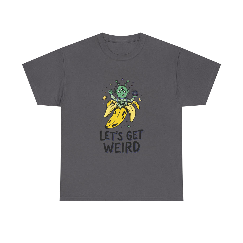 Let's Get Weird Banana Alien T-Shirt