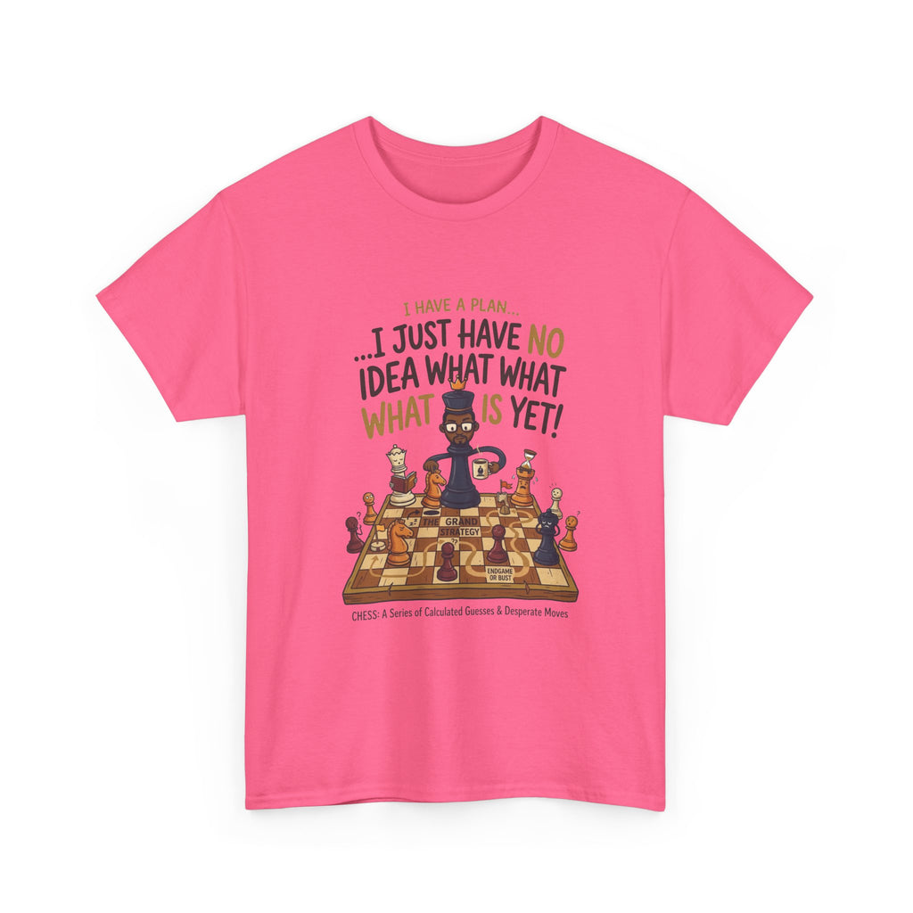 T-Shirt — "I Have a Plan... I Just Have No Idea What What Is Yet!" Chess Graphic Tee