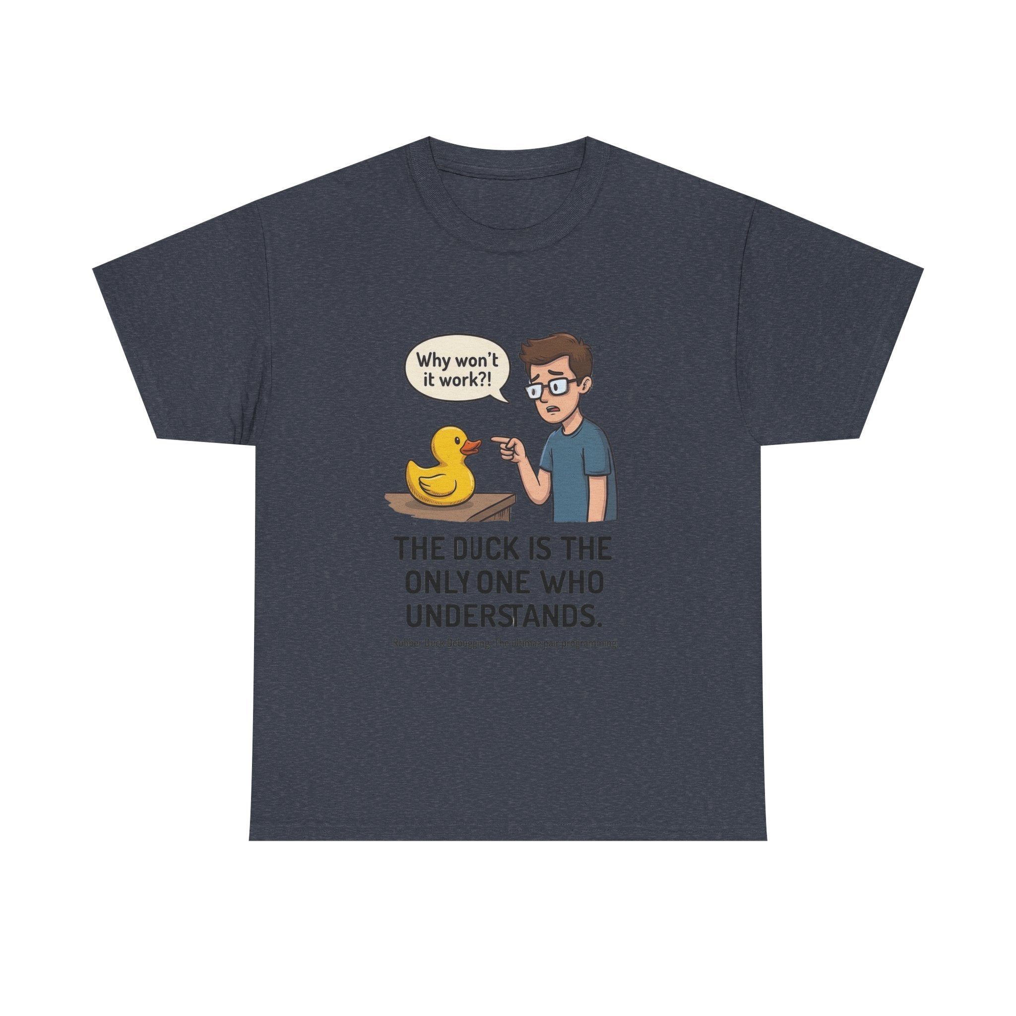 T‑Shirt: "The Duck Is The Only One Who Understands" Cute Rubber Duck Debugging Tee