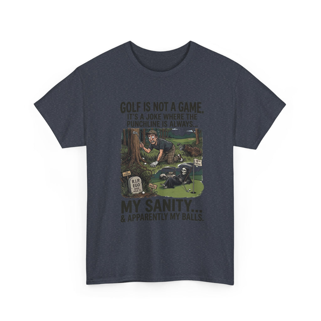Golf Is Not a Game Tee — Funny Golf Humor Shirt (“My Sanity… & Apparently My Balls”)