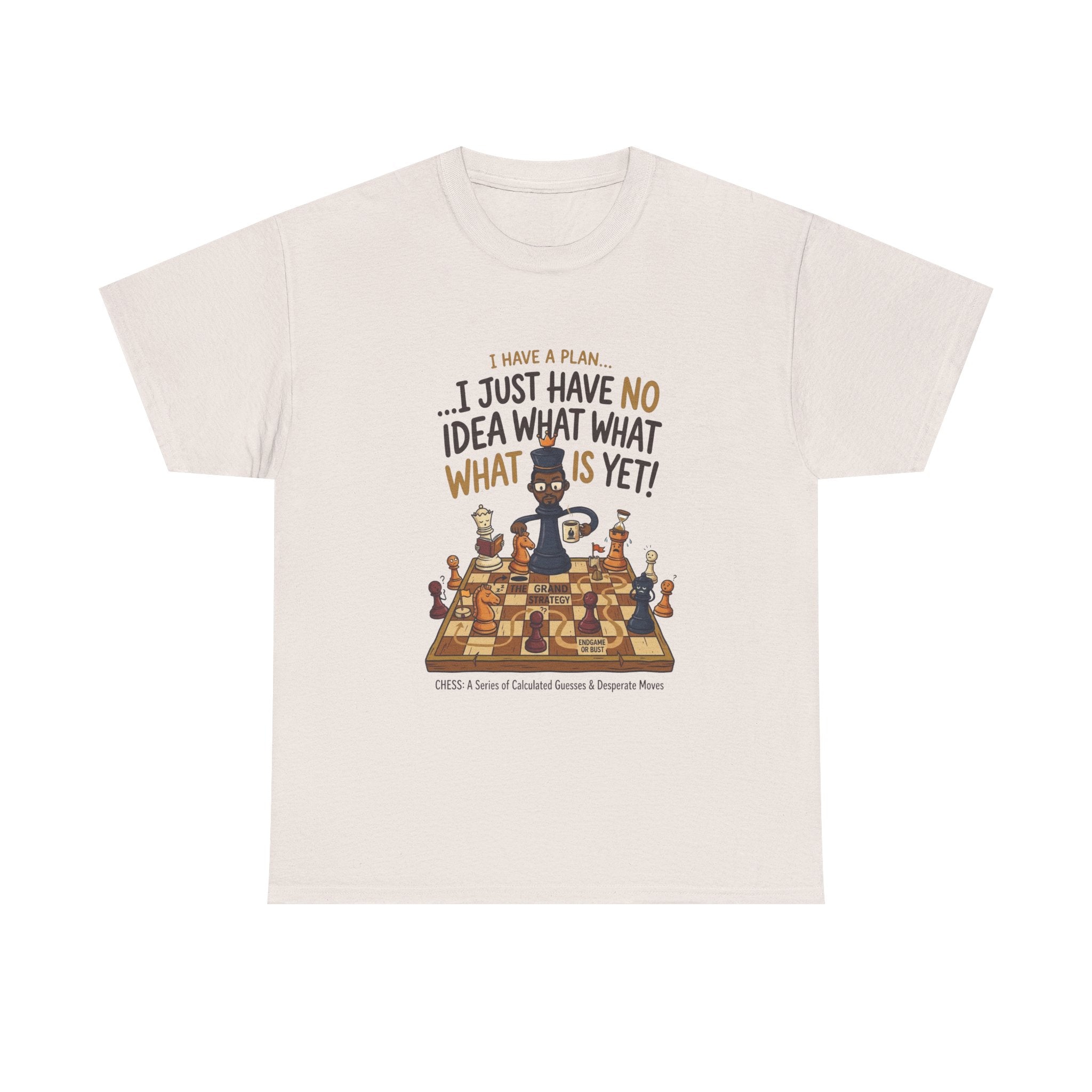 T-Shirt — "I Have a Plan... I Just Have No Idea What What Is Yet!" Chess Graphic Tee