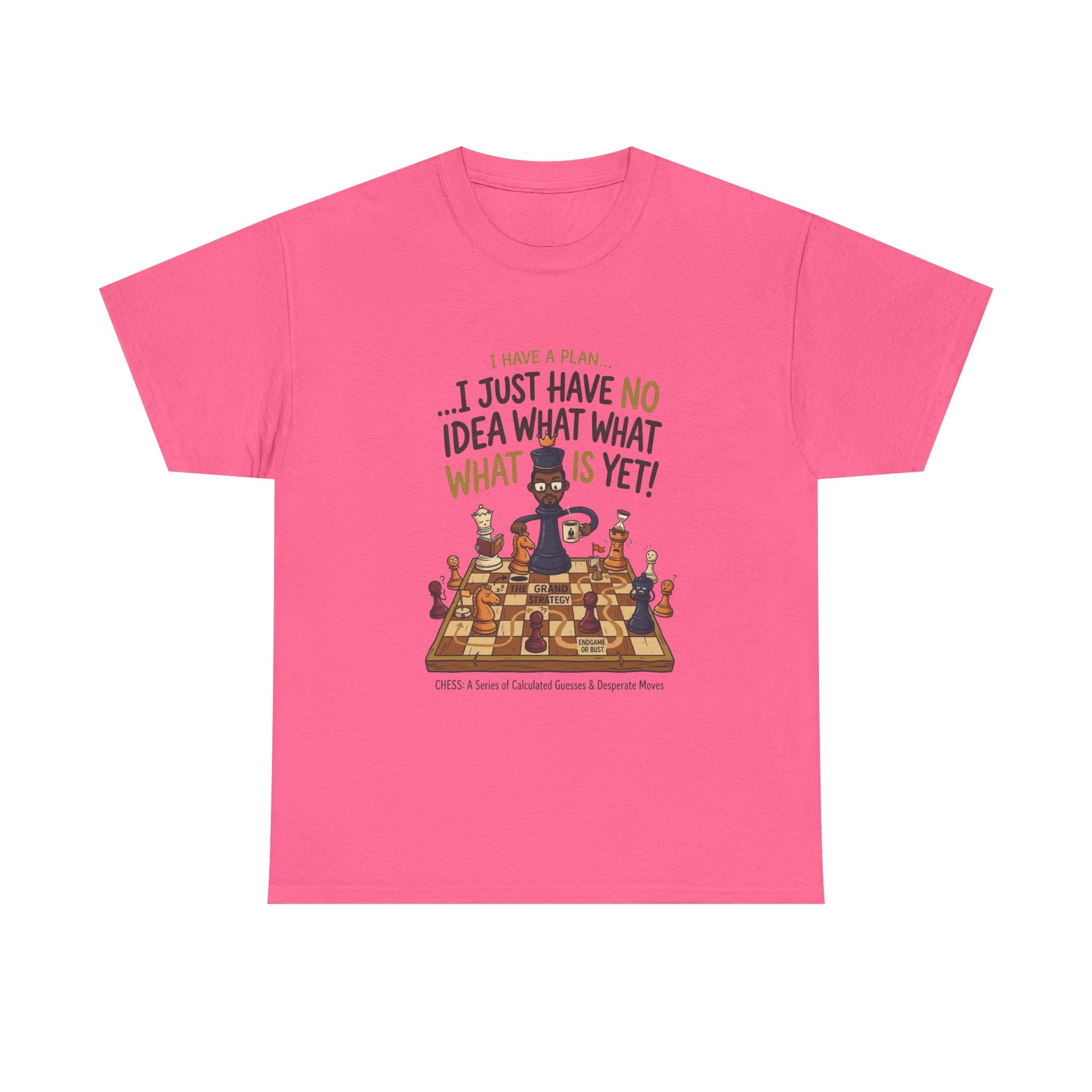 T-Shirt — "I Have a Plan... I Just Have No Idea What What Is Yet!" Chess Graphic Tee