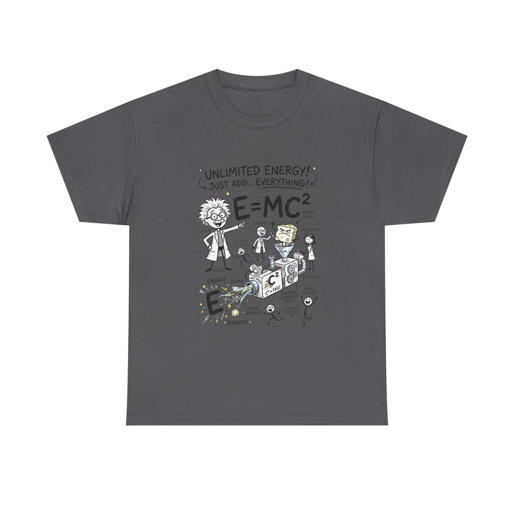 Science Cartoon T-Shirt — "Unlimited Energy! Just Add Everything" E=MC2 Graphic Tee