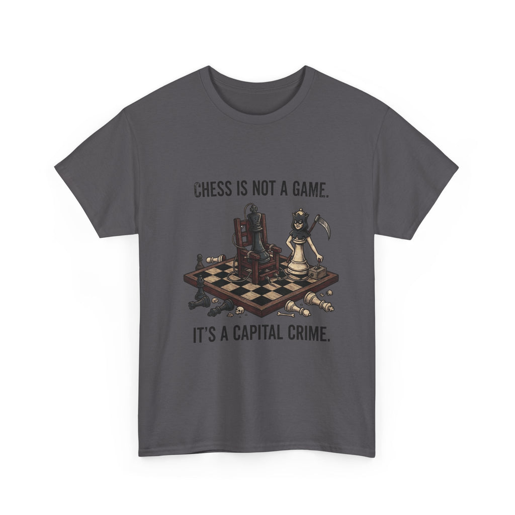 Chess Is Not a Game Tee — "Chess Is Not a Game. It’s a Capital Crime." Graphic T‑Shirt