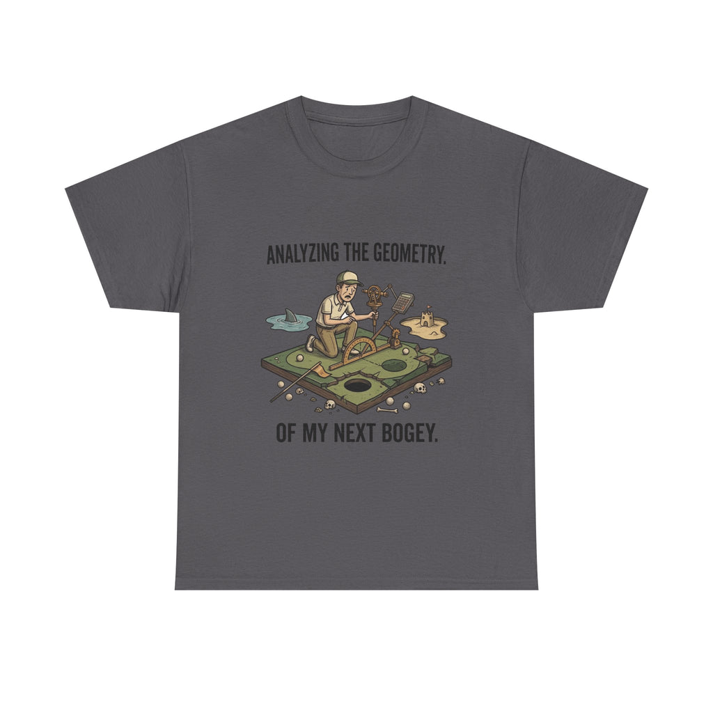 Golf Humor T-Shirt — "Analyzing the Geometry of My Next Bogey"