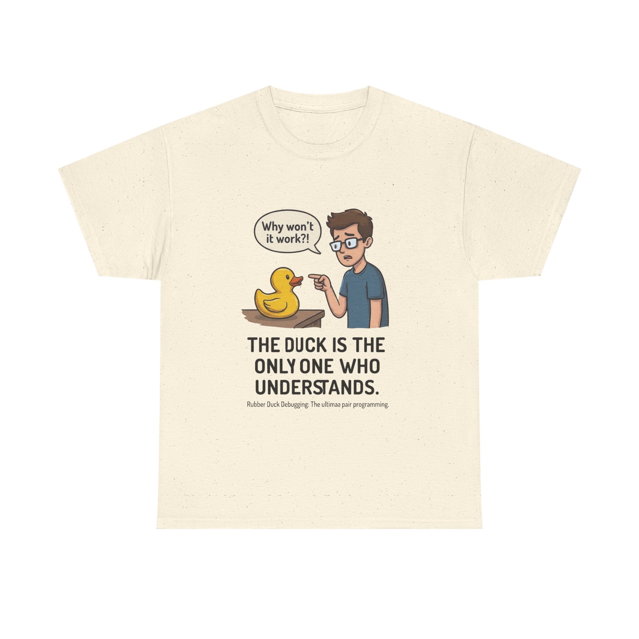 T‑Shirt: "The Duck Is The Only One Who Understands" Cute Rubber Duck Debugging Tee