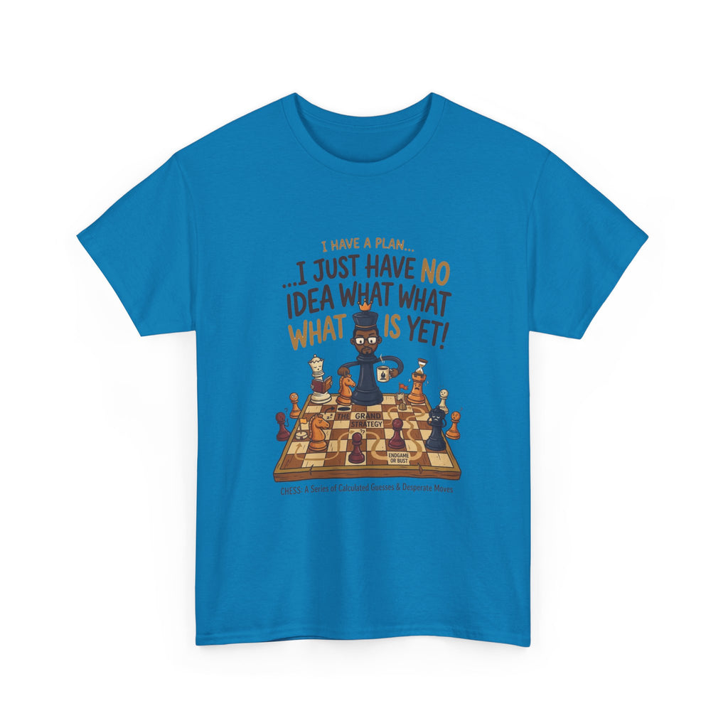 T-Shirt — "I Have a Plan... I Just Have No Idea What What Is Yet!" Chess Graphic Tee
