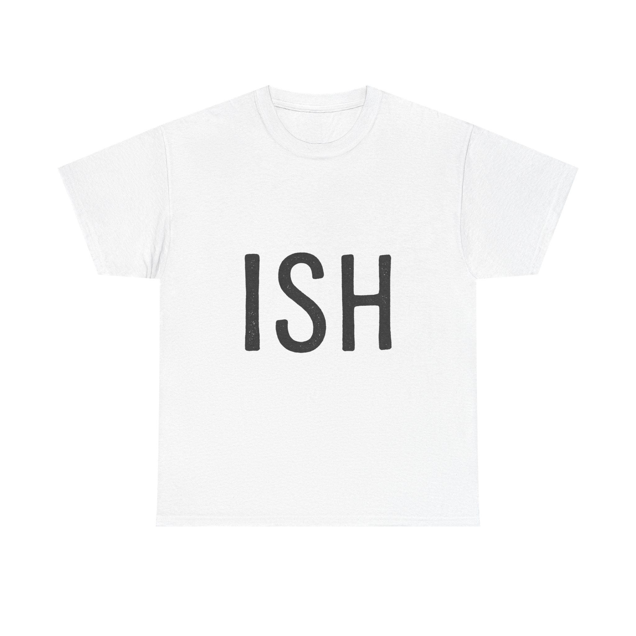 Ish Graphic Tee — Minimal 'ISH' Text Shirt, Casual Everyday White T‑Shirt