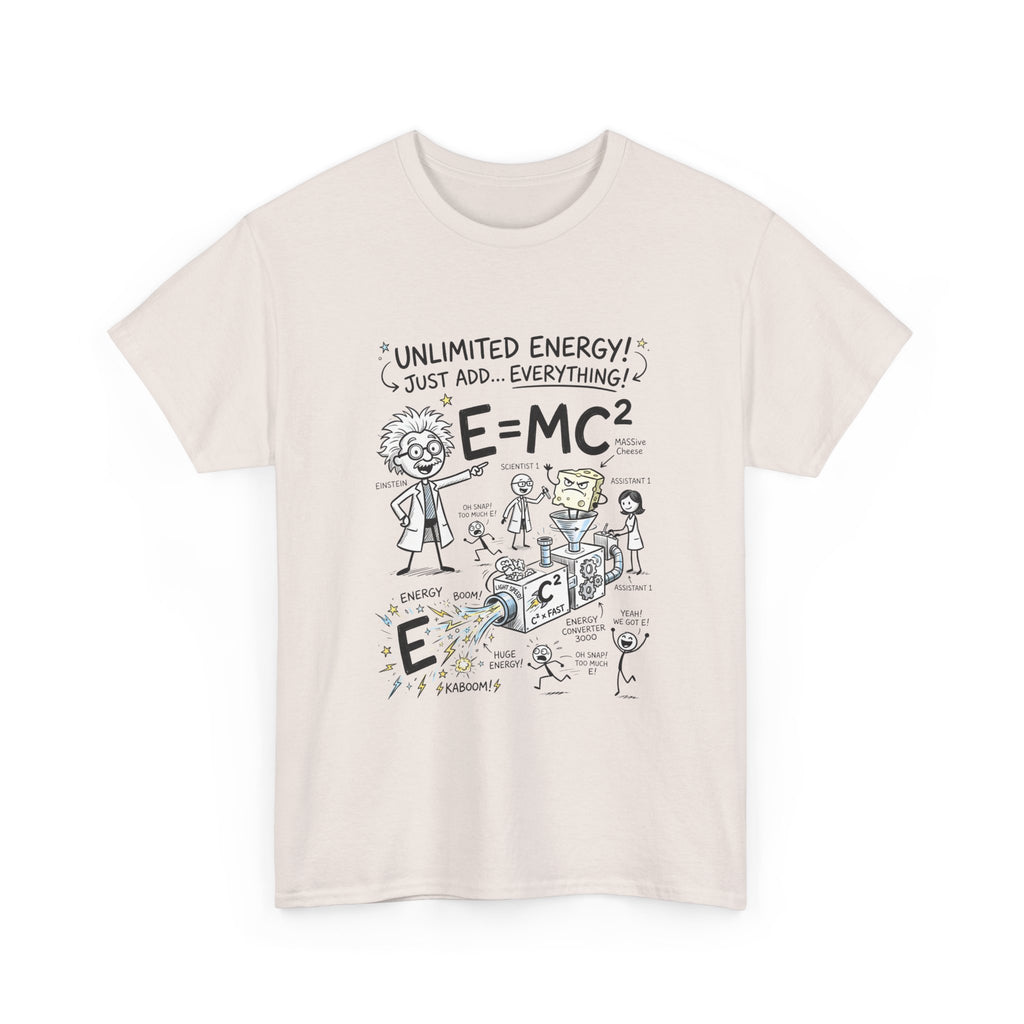 Science Cartoon T-Shirt — "Unlimited Energy! Just Add Everything" E=MC2 Graphic Tee