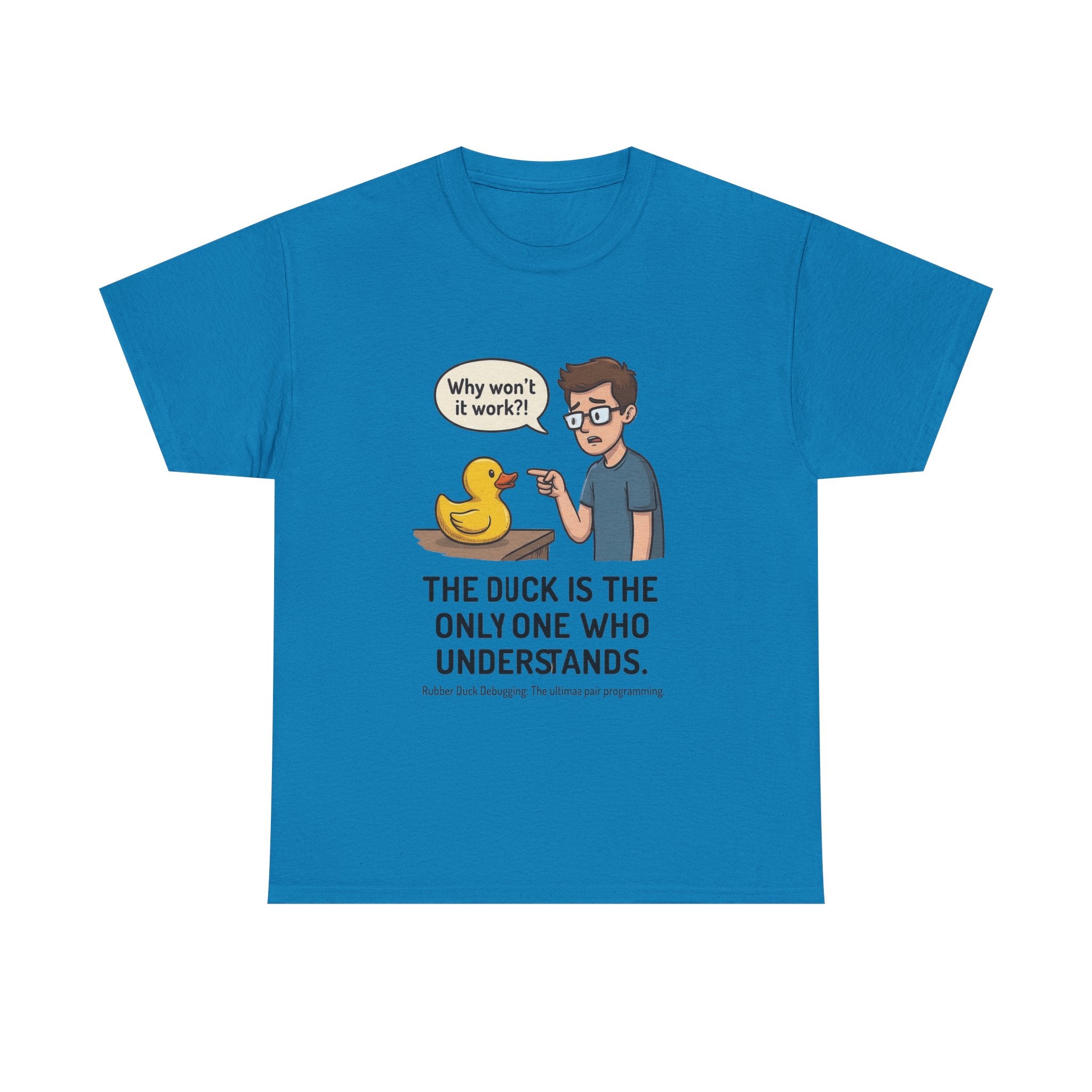 T‑Shirt: "The Duck Is The Only One Who Understands" Cute Rubber Duck Debugging Tee