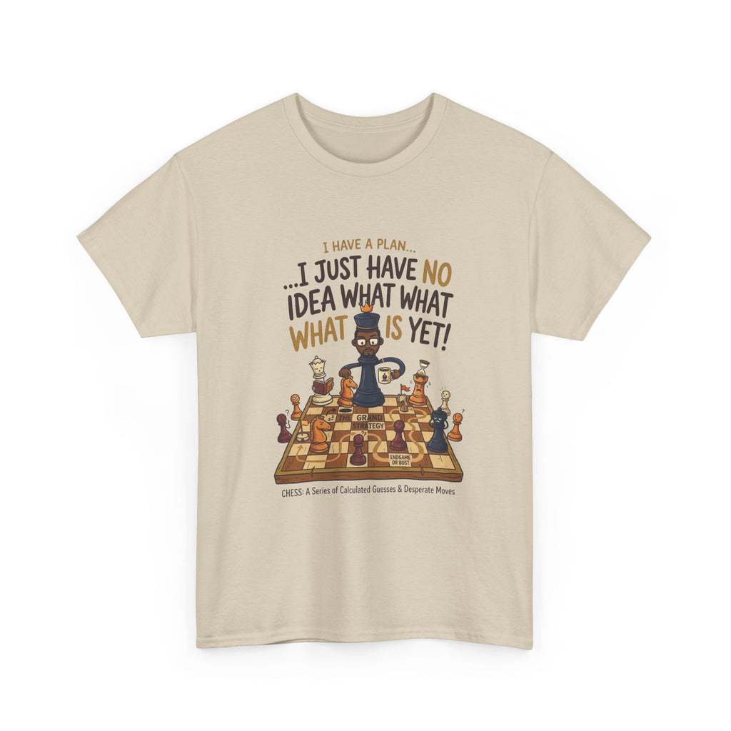 T-Shirt — "I Have a Plan... I Just Have No Idea What What Is Yet!" Chess Graphic Tee