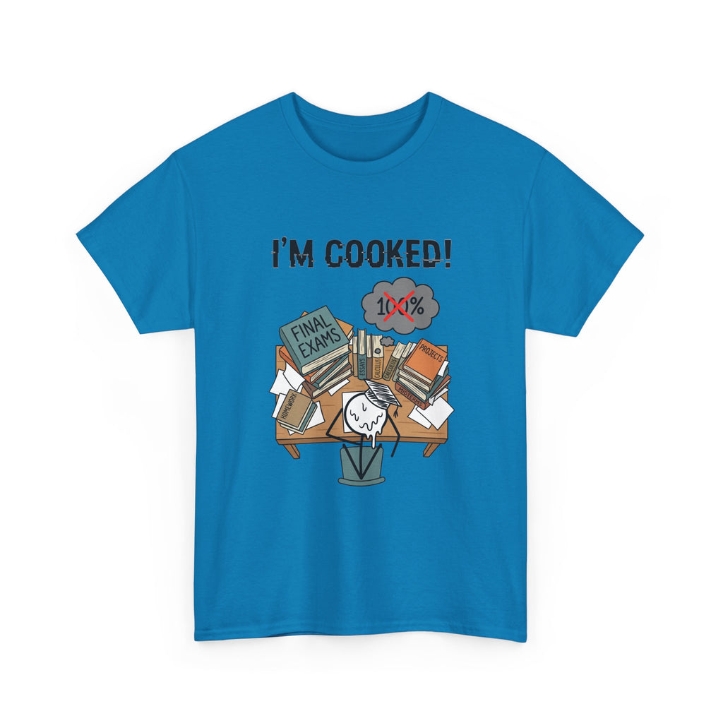 I’m Cooked! Finals Student T-Shirt