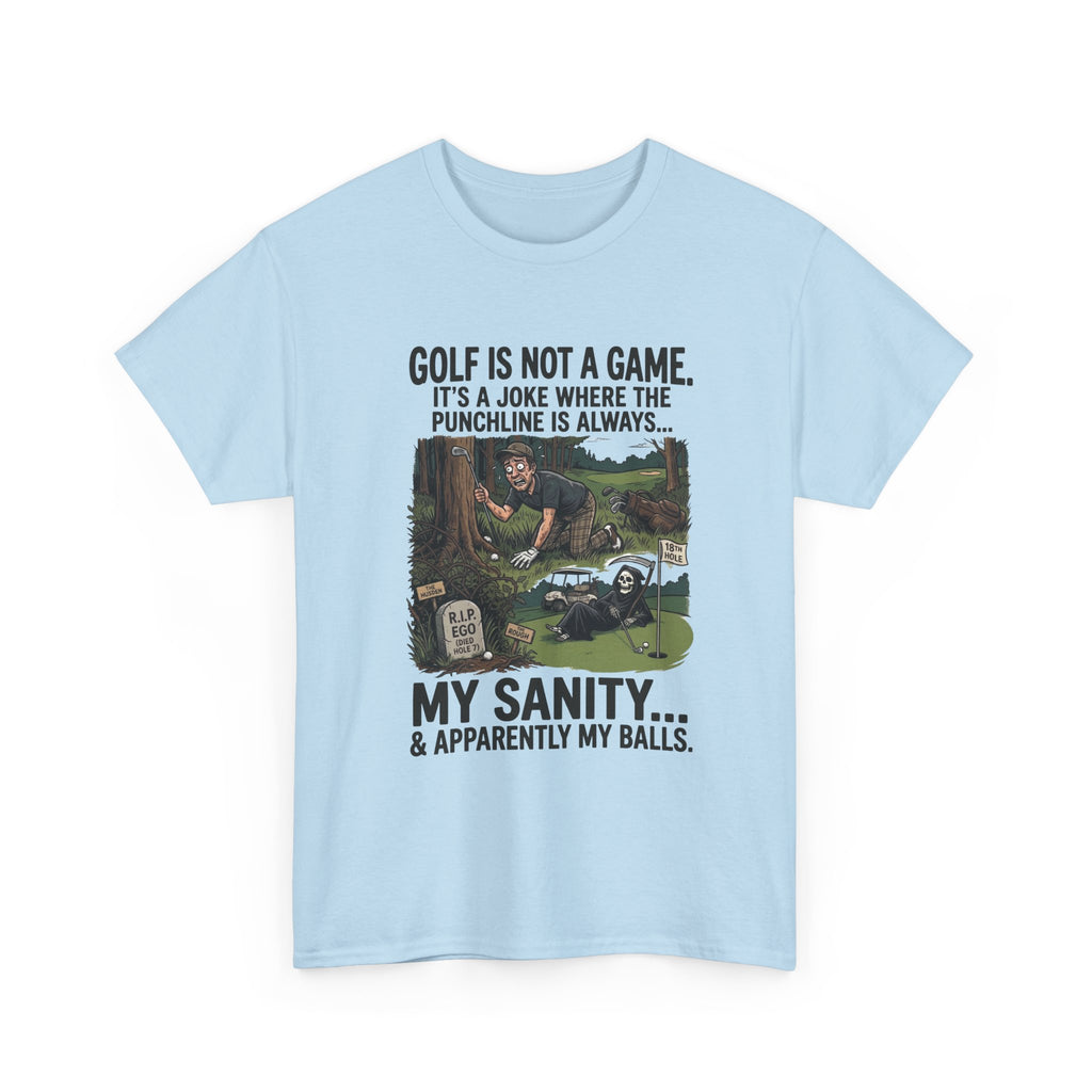 Golf Is Not a Game Tee — Funny Golf Humor Shirt (“My Sanity… & Apparently My Balls”)