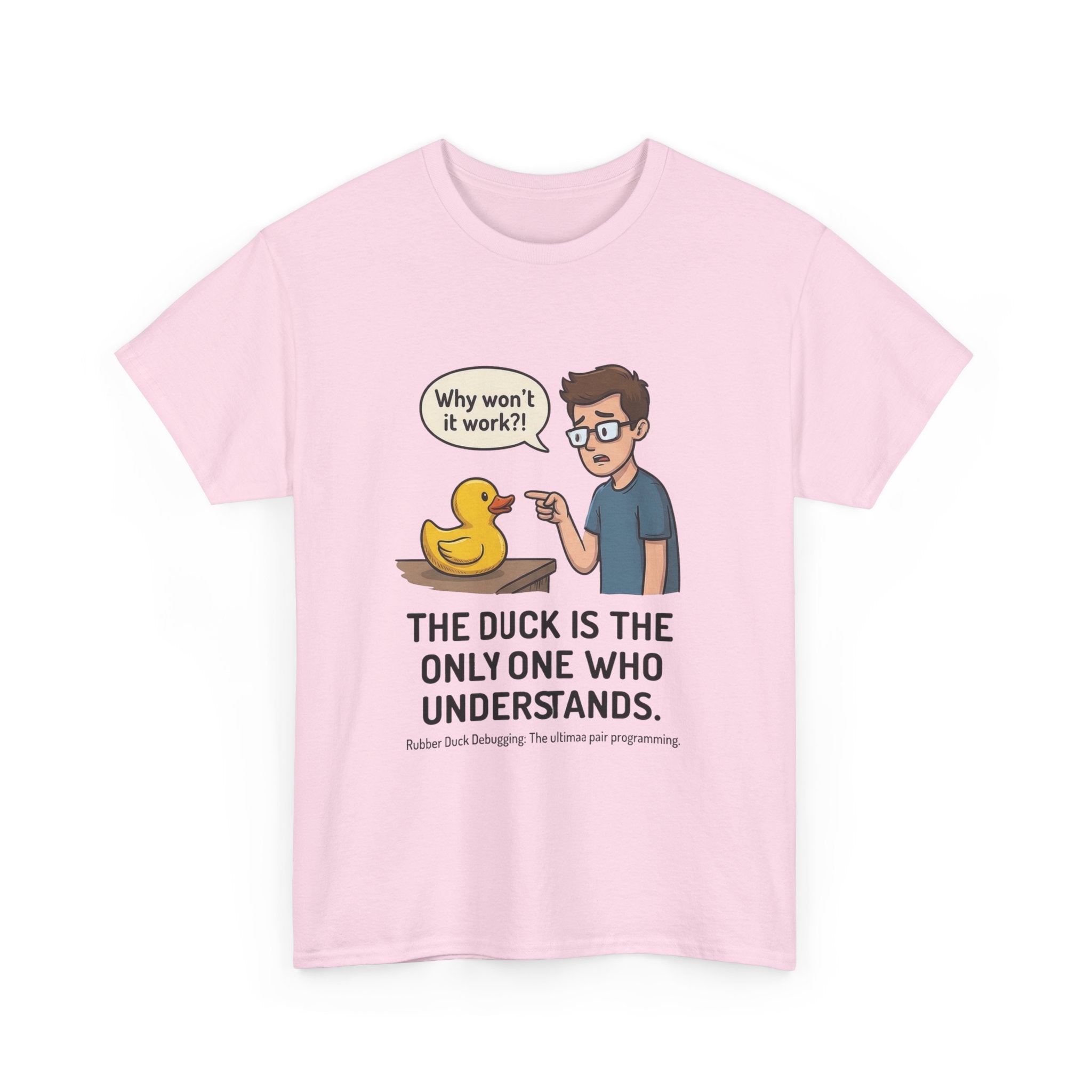 T‑Shirt: "The Duck Is The Only One Who Understands" Cute Rubber Duck Debugging Tee