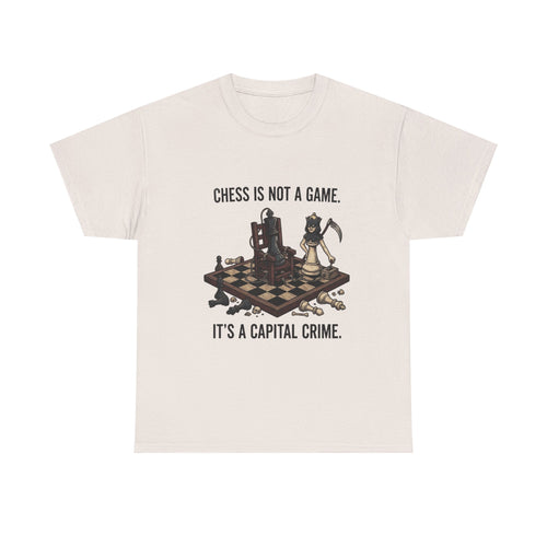 Chess Is Not a Game Tee — "Chess Is Not a Game. It’s a Capital Crime." Graphic T‑Shirt