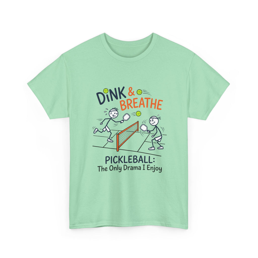 Pickleball Tee — "Dink & Breathe" Funny Pickleball Shirt: The Only Drama I Enjoy