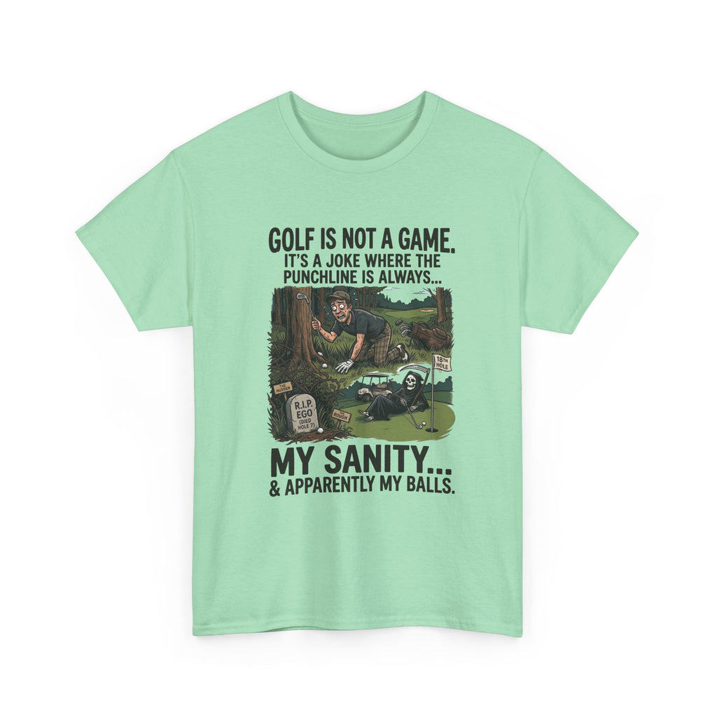 Golf Is Not a Game Tee — Funny Golf Humor Shirt (“My Sanity… & Apparently My Balls”)