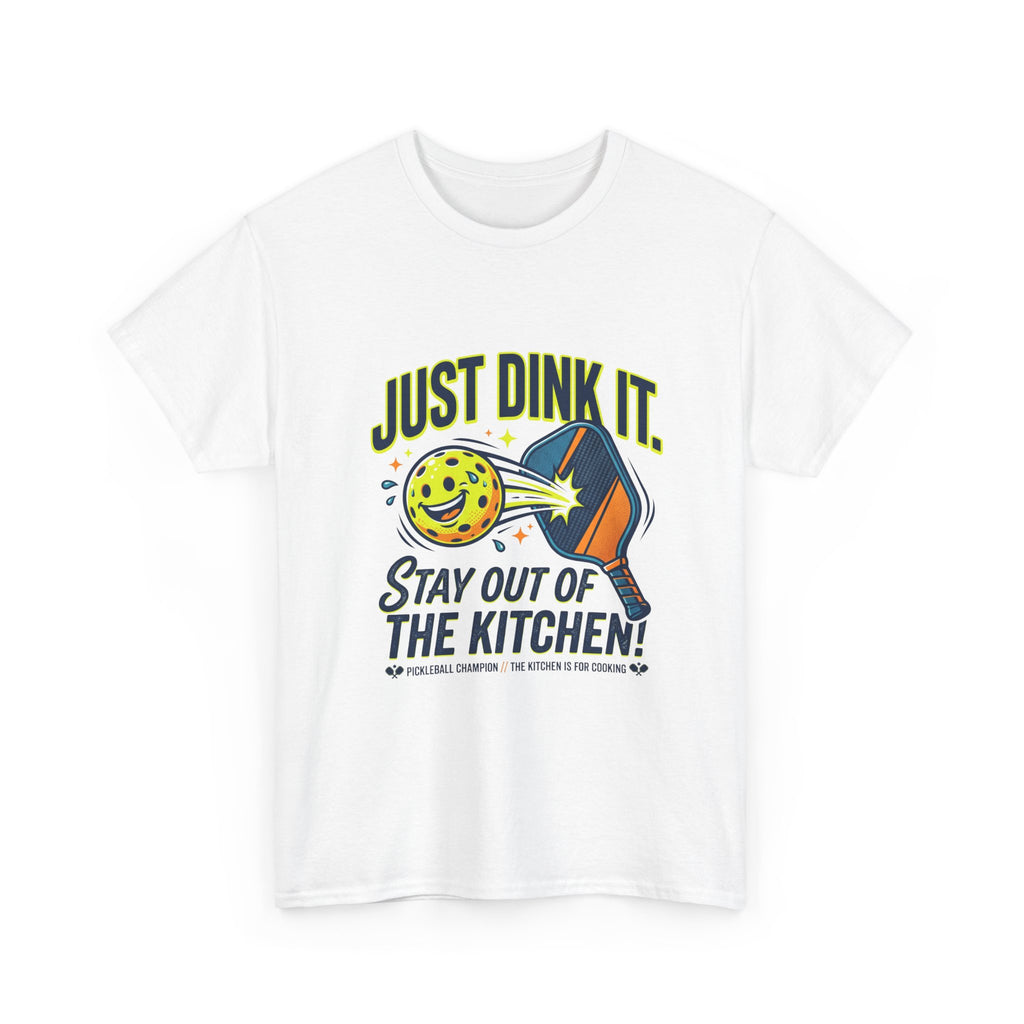 Pickleball Tee — "Just Dink It. Stay Out of the Kitchen!" Graphic Shirt