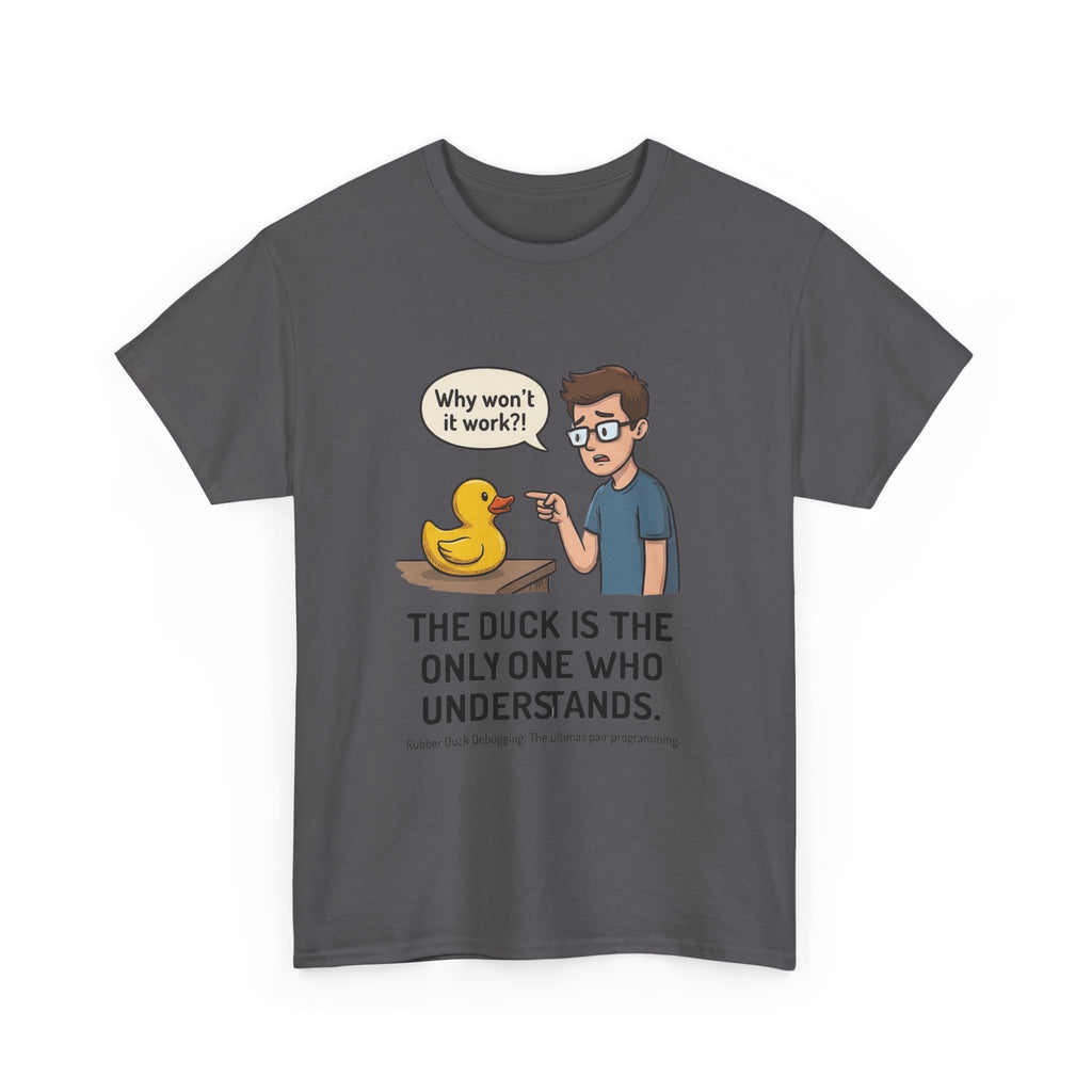 T‑Shirt: "The Duck Is The Only One Who Understands" Cute Rubber Duck Debugging Tee