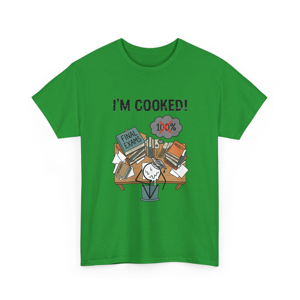 I’m Cooked! Finals Student T-Shirt