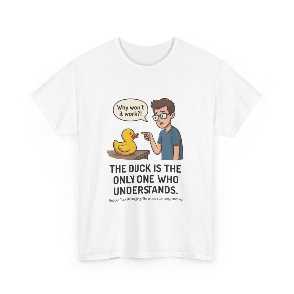 T‑Shirt: "The Duck Is The Only One Who Understands" Cute Rubber Duck Debugging Tee